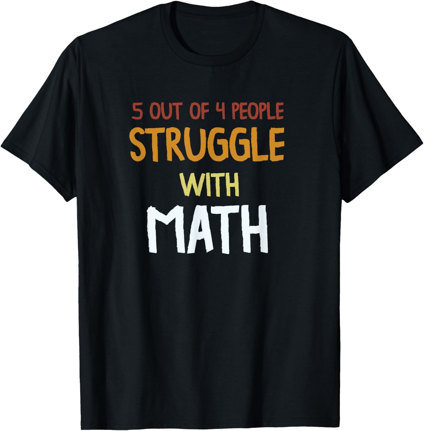 Funny School Teacher 5 out of 4 People Struggle with Math Women Girls Kids T-Shirt - T-Shirt | Black
