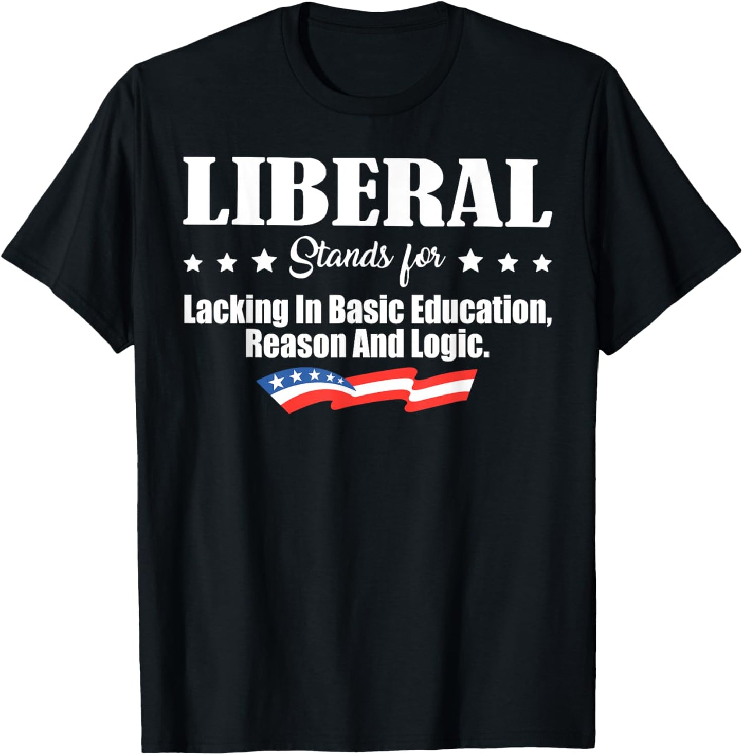 Liberal Stands For Lacking In Basic Education Reason & Logic T-Shirt - T-Shirt | Black