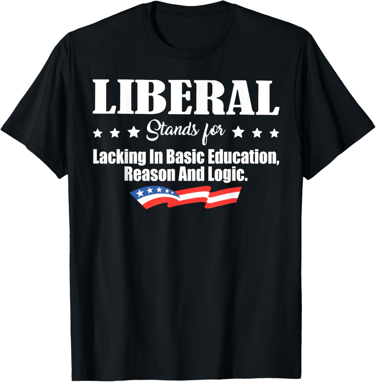 Liberal Stands For Lacking In Basic Education Reason & Logic T-Shirt - T-Shirt | Black