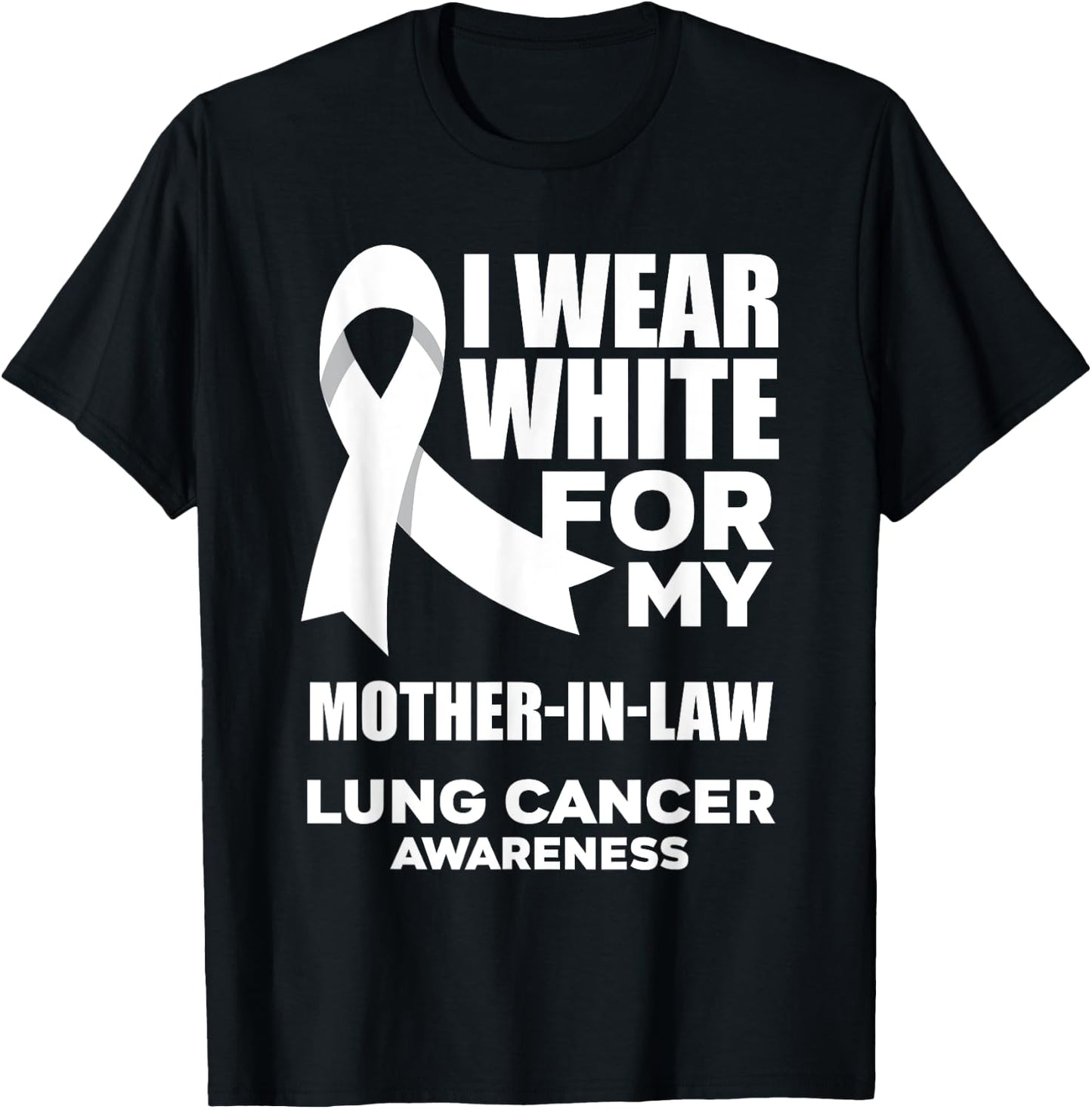 I Wear White For My Mother-In-Law Lung Cancer Awareness T-Shirt - T-Shirt | Black