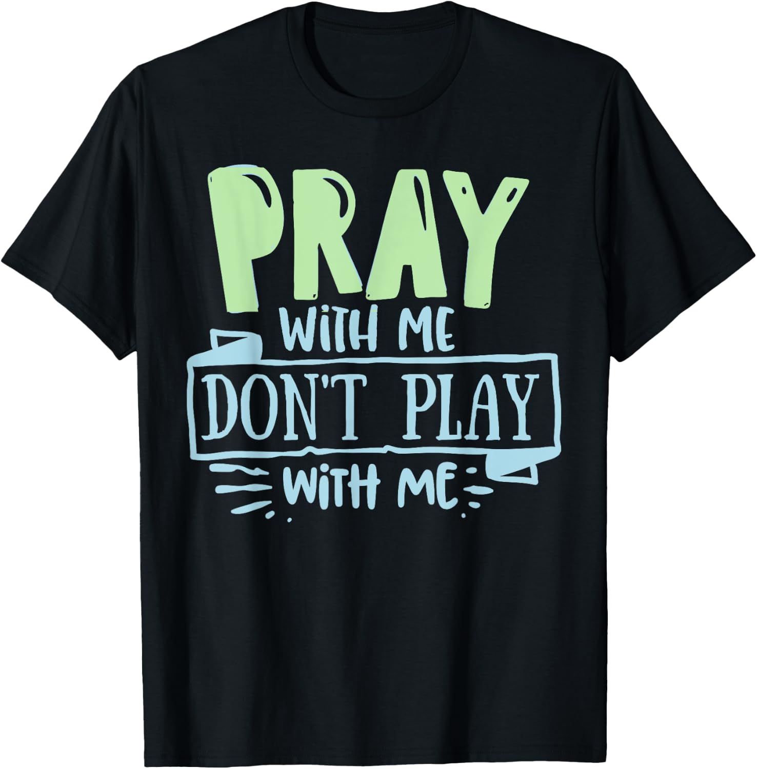 Pray with mee don't Play with mee Christians Men Women Teens T-Shirt - T-Shirt | Black