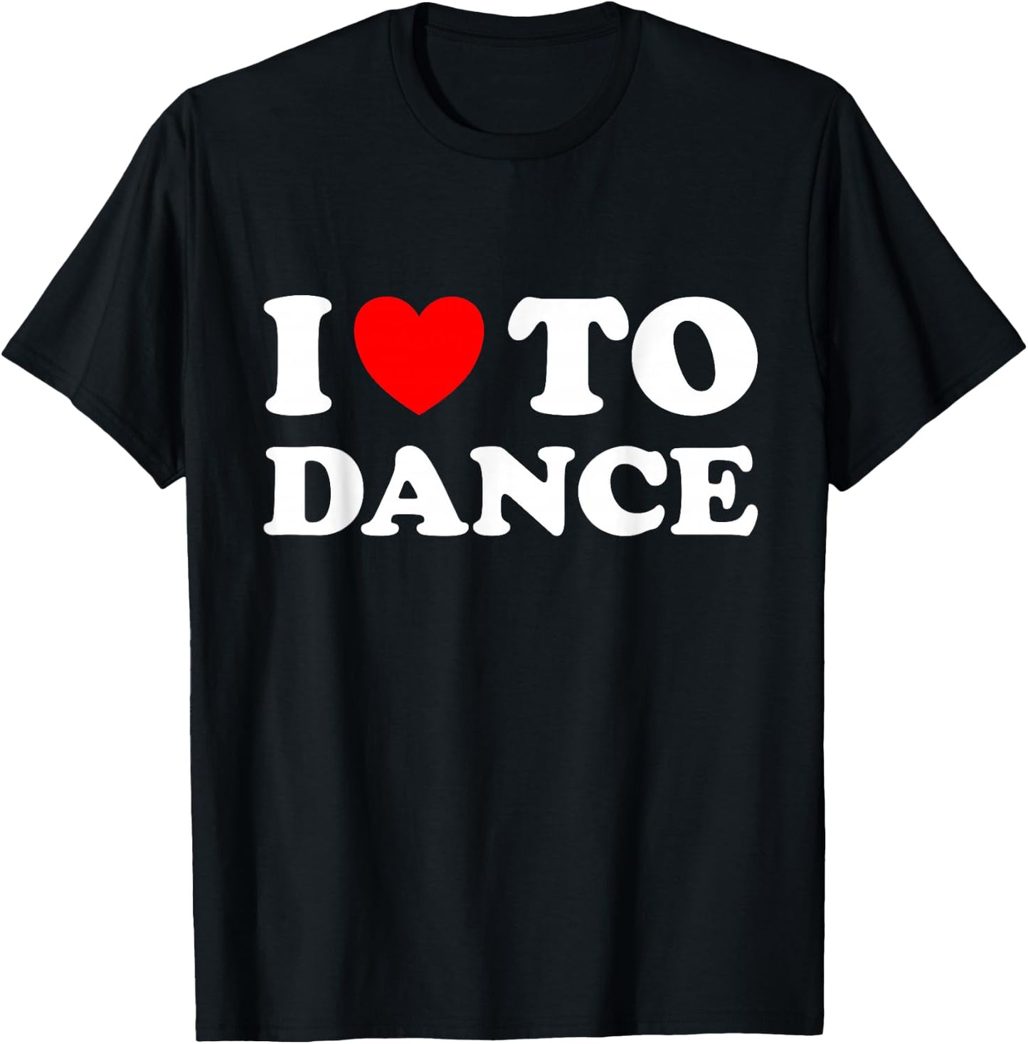 I Love To Dance T-Shirt - T-Shirt | Black