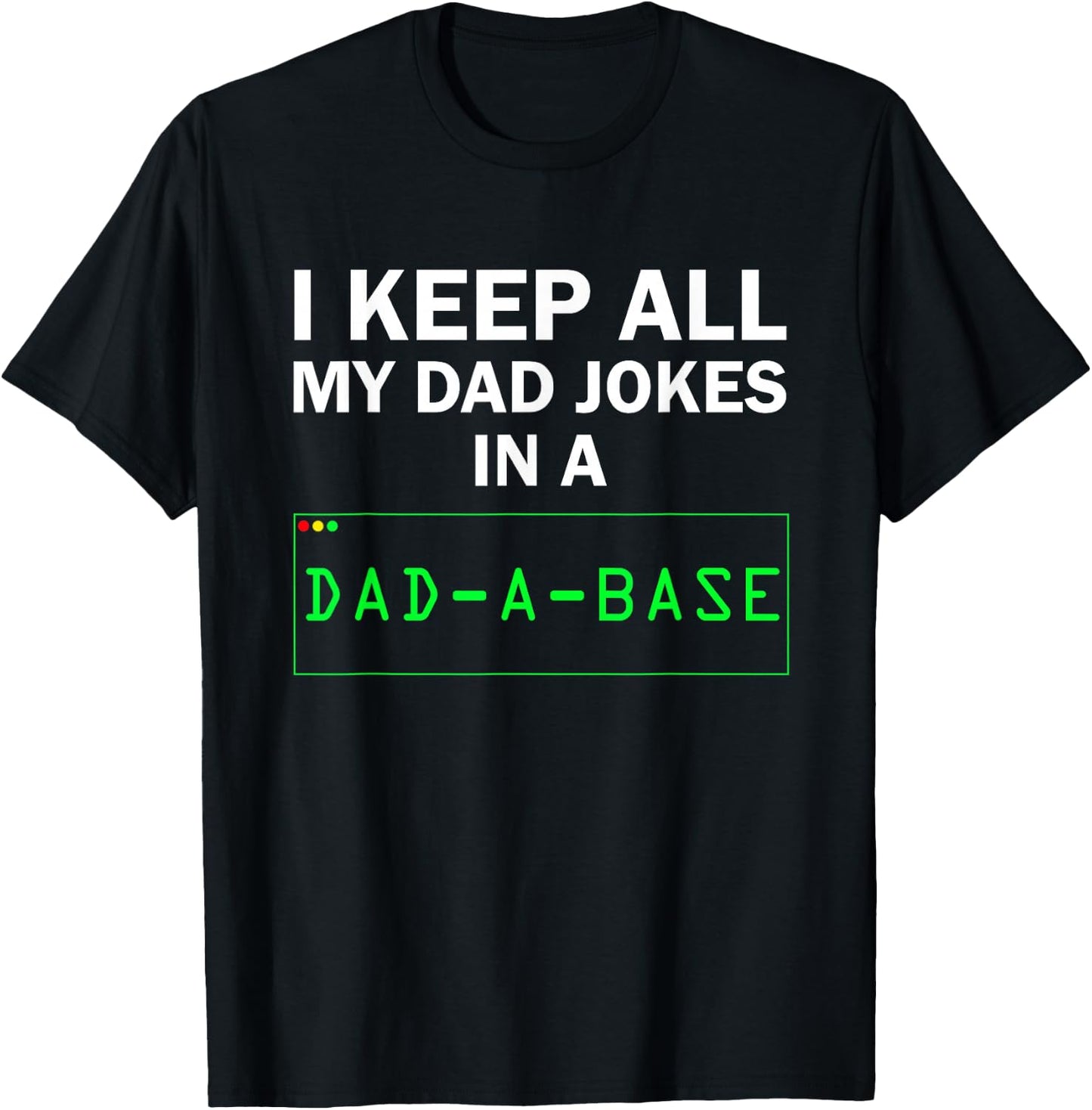 I Keep All My Dad Jokes In A Dad A Base Funny Dad Joke Gift T-Shirt - T-Shirt | Black