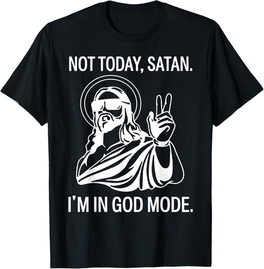 Jesus Not Today Satan I'm In God Mode T-Shirt - T-Shirt | Black