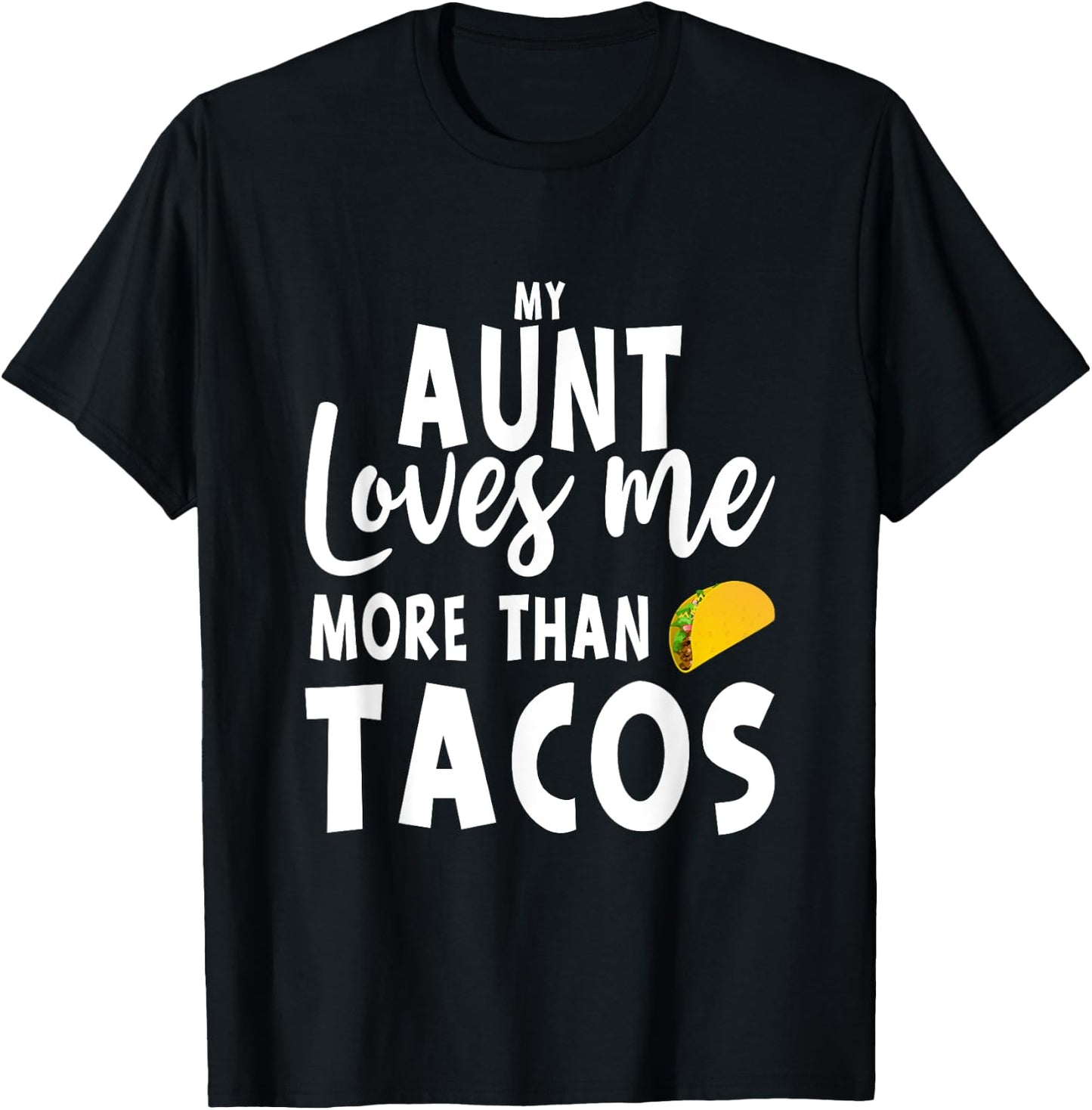 My Aunt Loves Me More Than Tacos T-Shirt - T-Shirt | Black