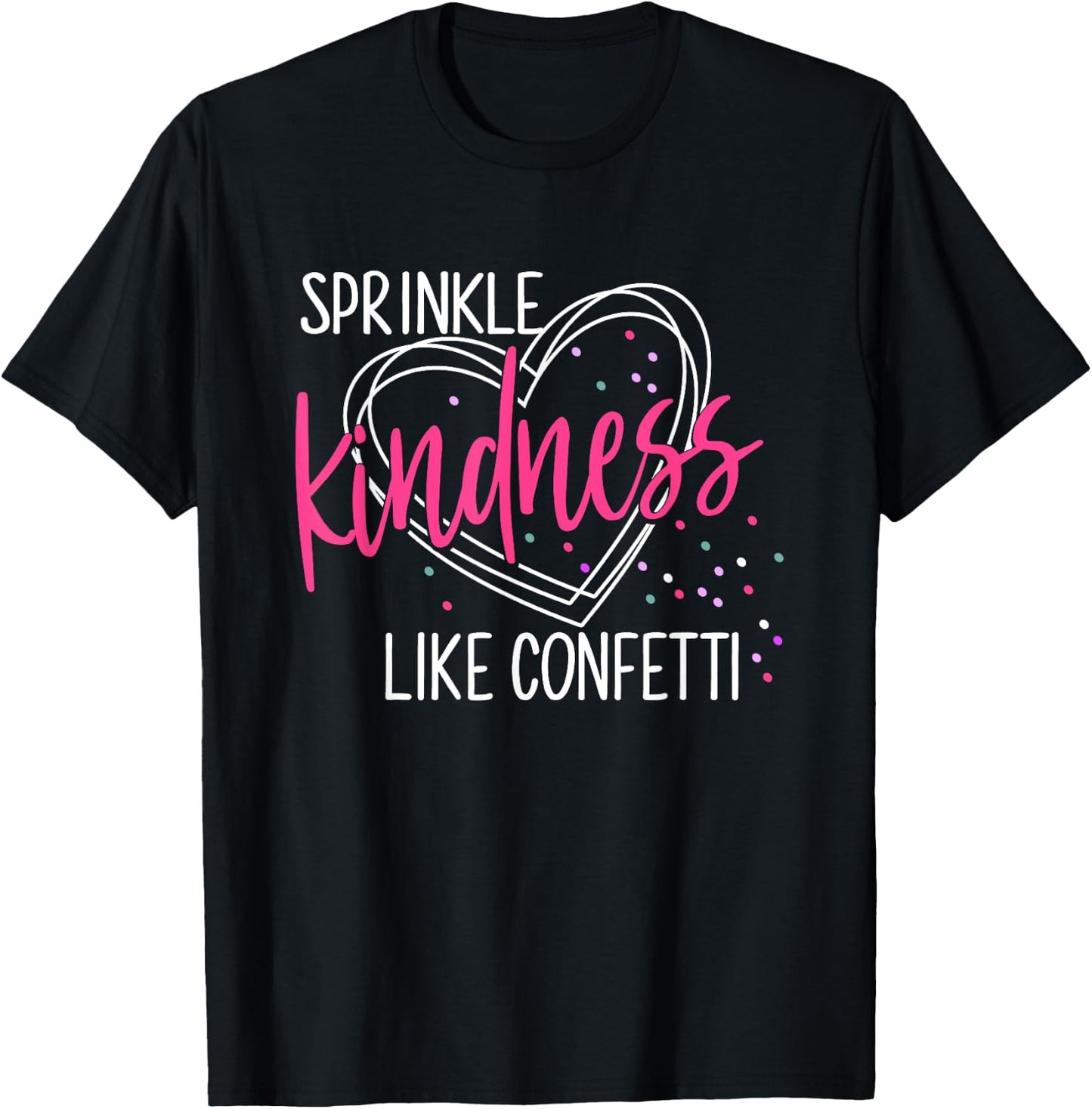 Sprinkle Kindness Like Confetti Shirt Anti Bullying T-Shirt - T-Shirt | Black