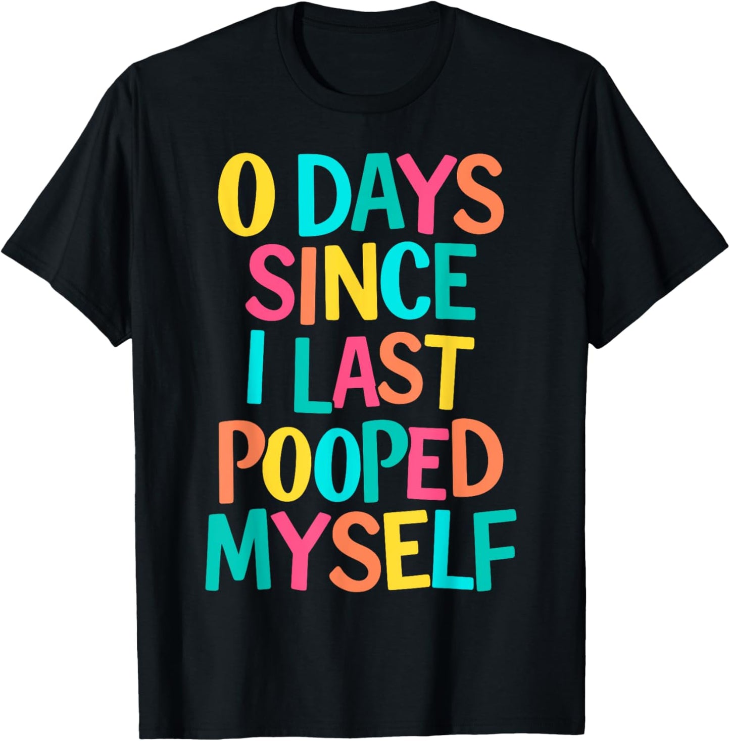 0 Days Since I Last Pooped Myself T-Shirt - T-Shirt | Black