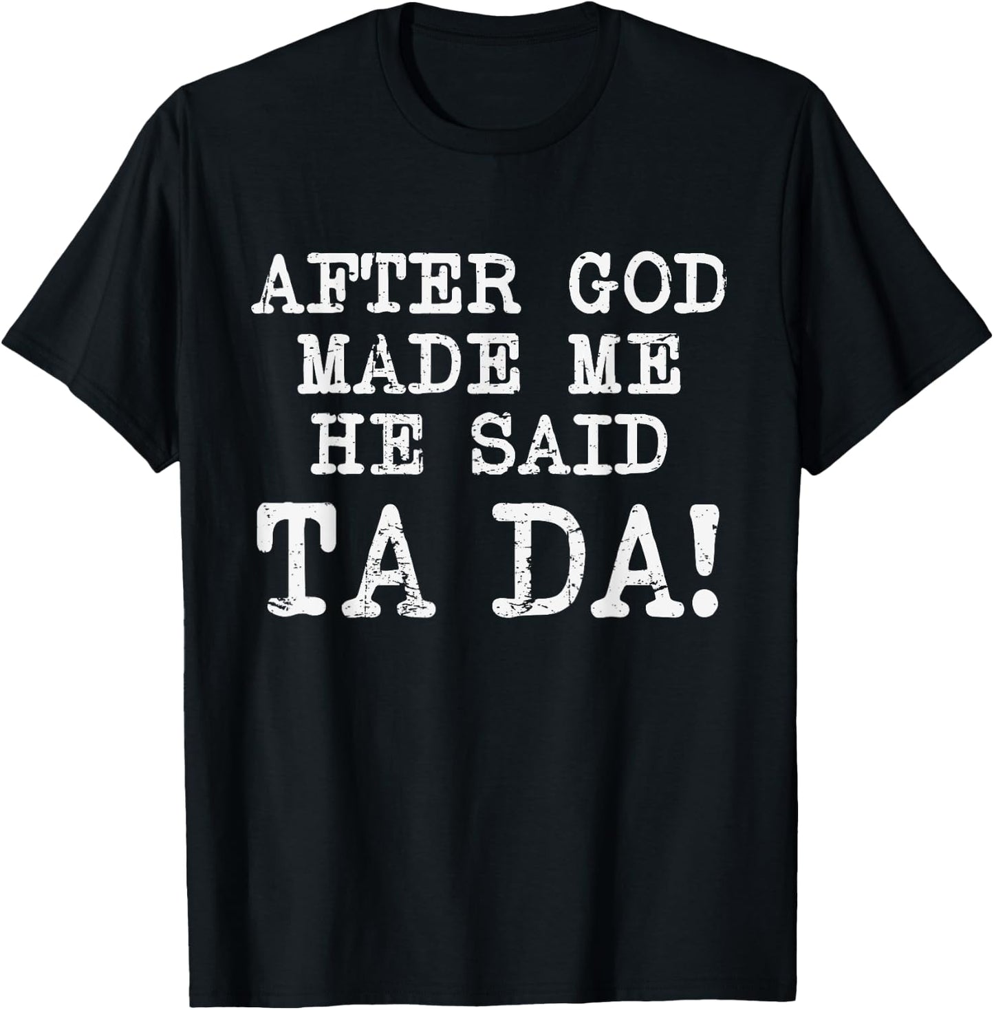 After God Made Me He Said TaDa Funny Christian Humor T-Shirt - T-Shirt | Black