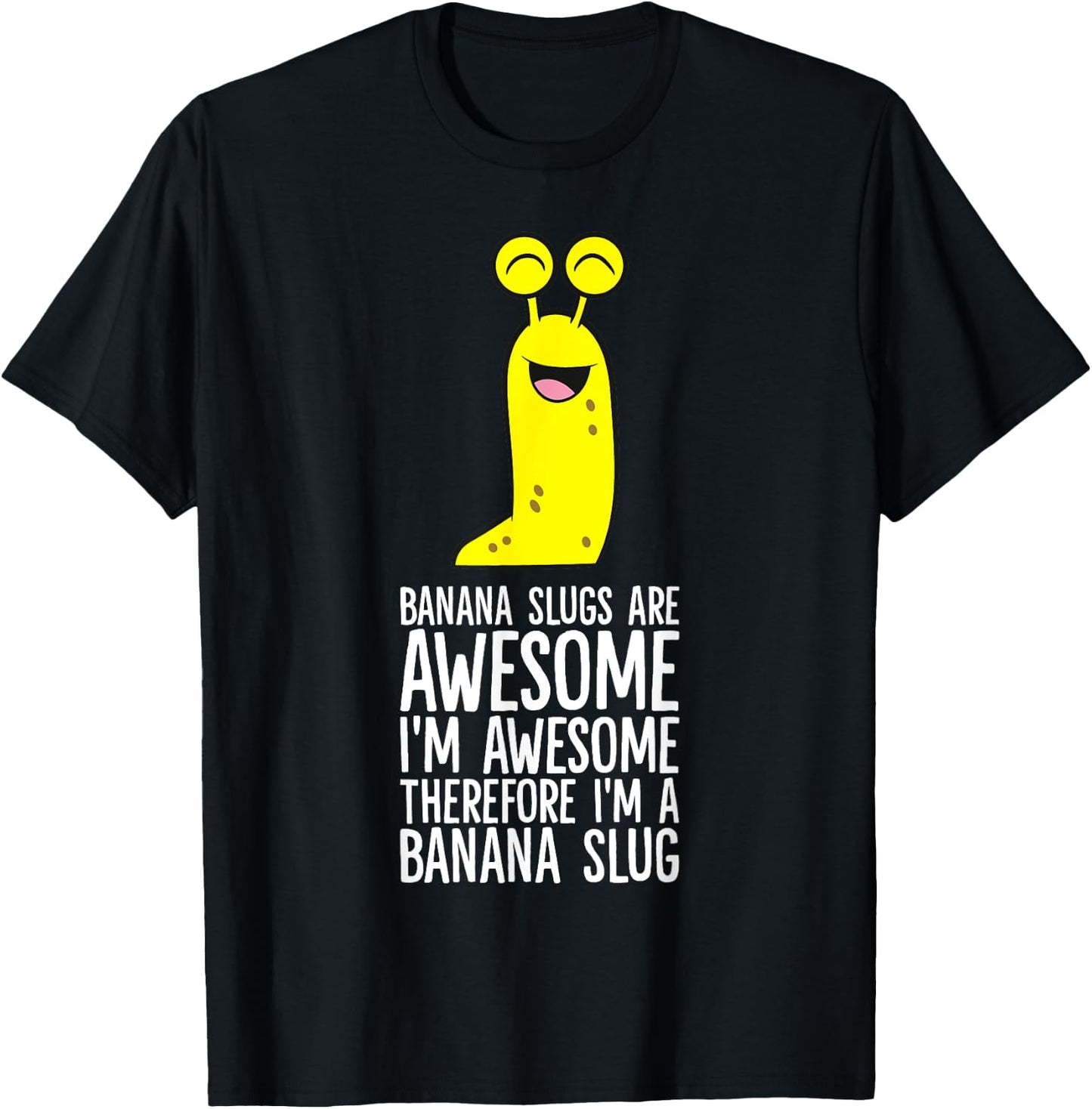 Banana Slugs Are Awesome Therefore I'm A Banana Slug T-Shirt - T-Shirt | Black