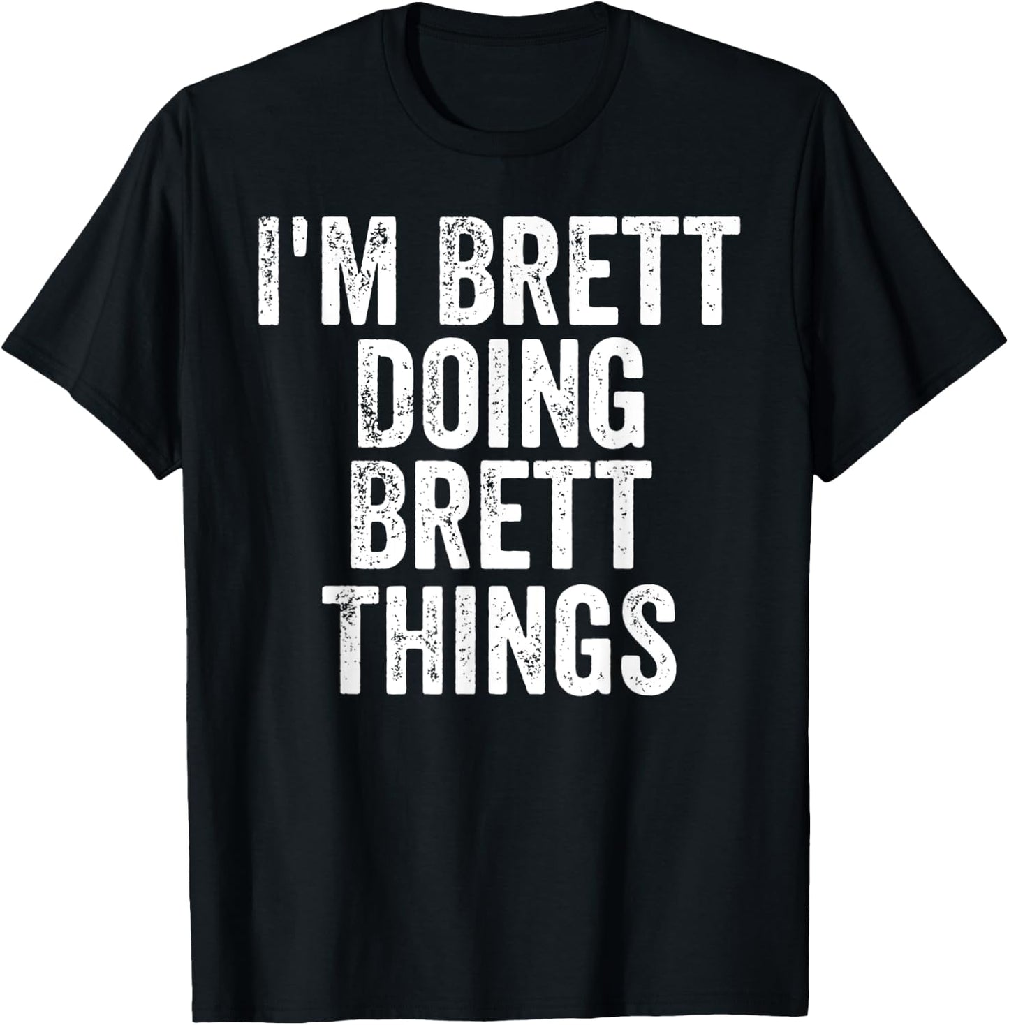 I'm Brett Doing Brett Things Shirt Personalized First Name T-Shirt - T-Shirt | Black