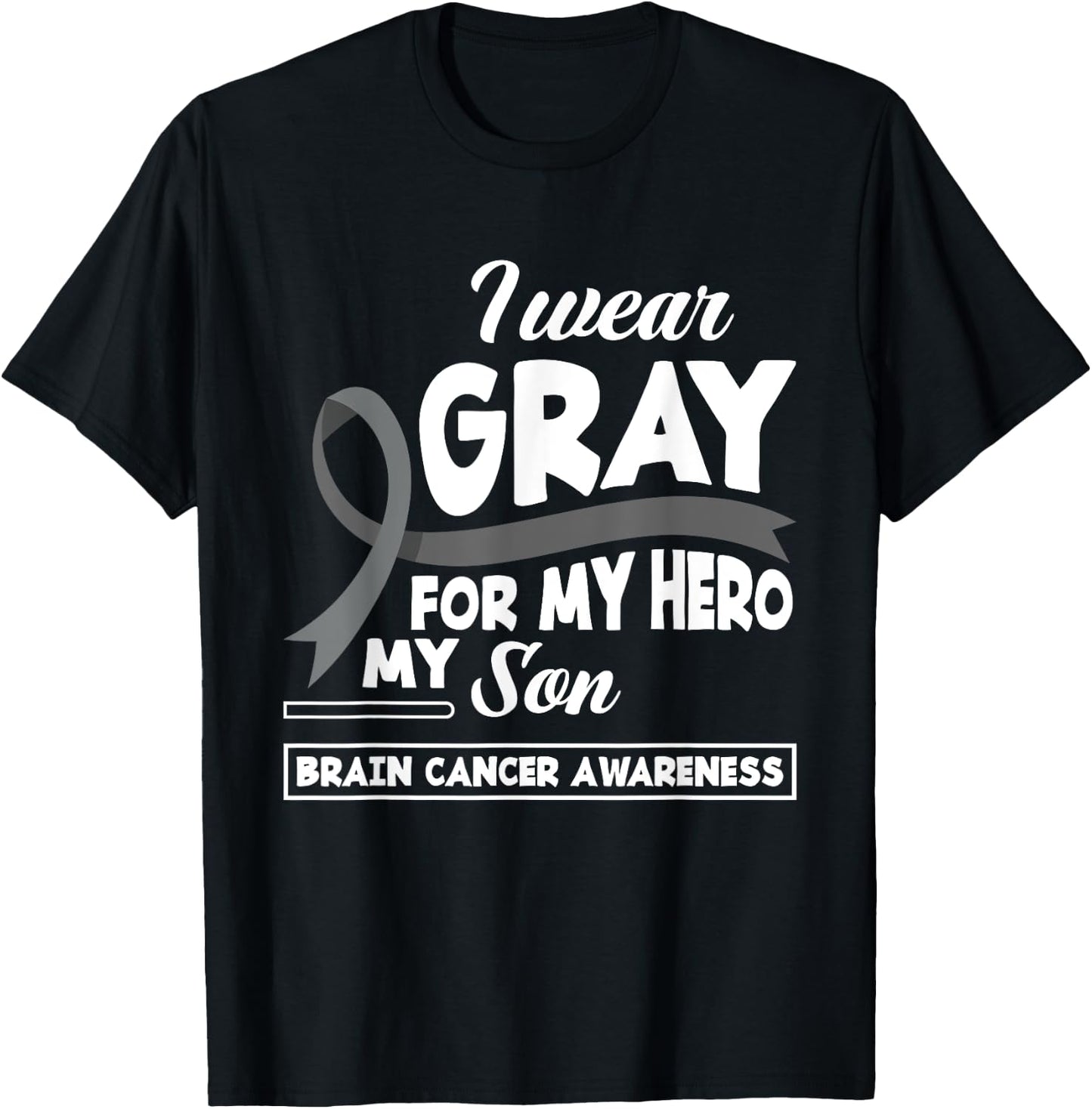 I Wear Gray For My Hero My Son Brain Cancer Awareness T-Shirt - T-Shirt | Black