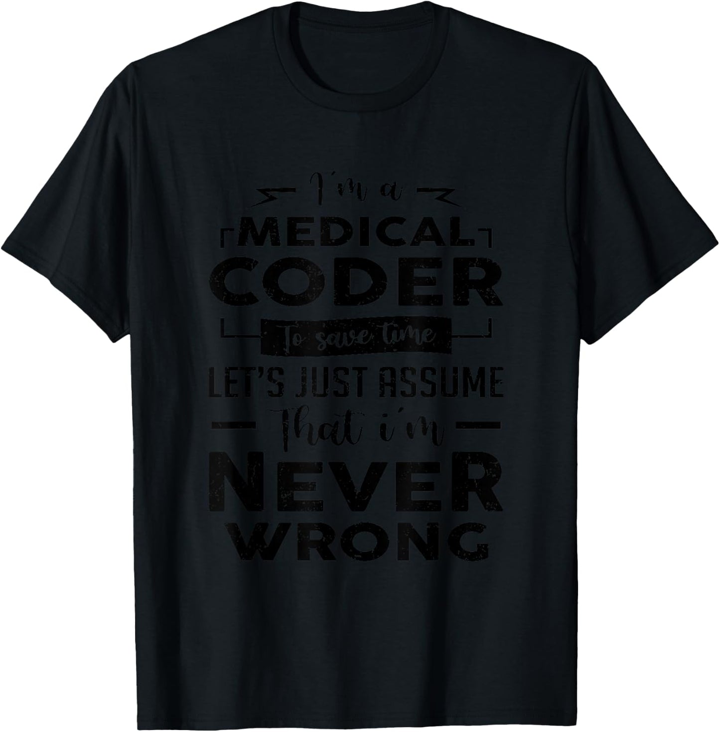 Funny I'm A Medical Coder I'm Never Wrong Medical Biller T-Shirt - T-Shirt | Black
