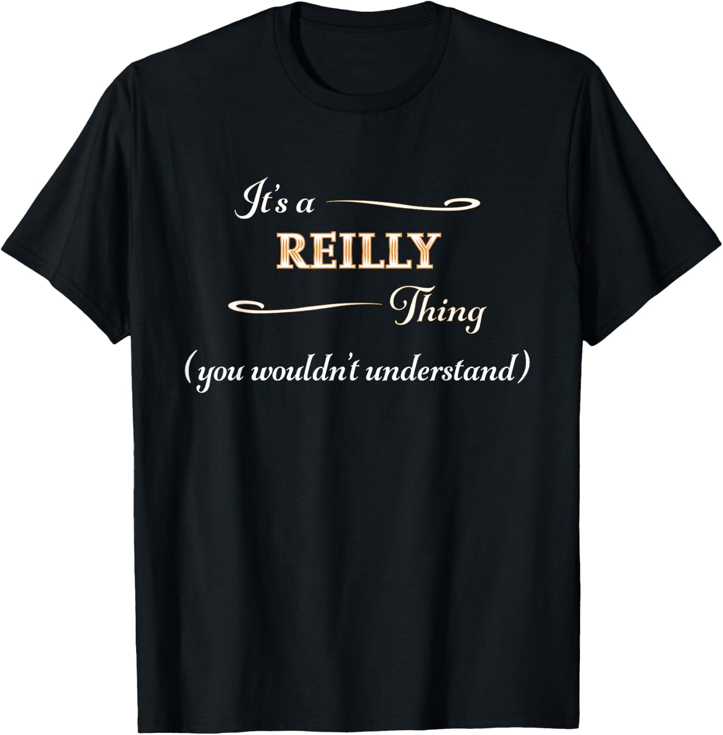 It's a REILLY Thing, You Wouldn't Understand | Name Gift T-Shirt - T-Shirt | Black