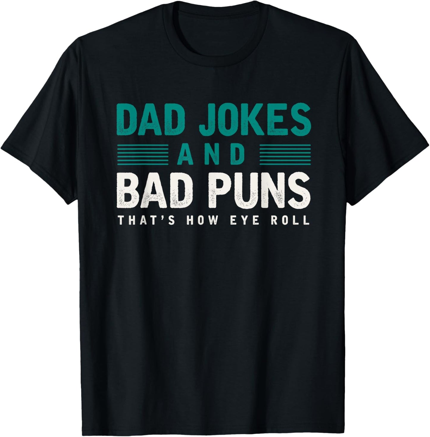 Dad Jokes And Bad Puns Thats How Eye Roll Funny Dad Joke T-Shirt - T-Shirt | Black