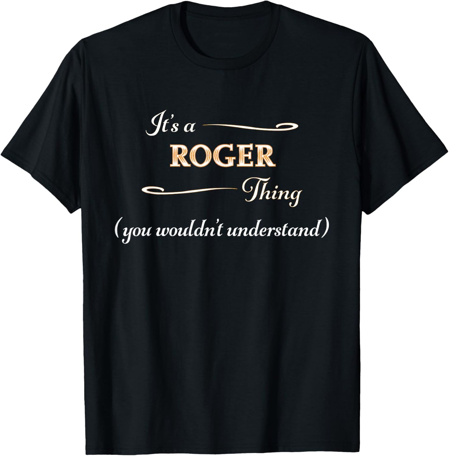 It's a ROGER Thing, You Wouldn't Understand | Name Gift T-Shirt - T-Shirt | Black