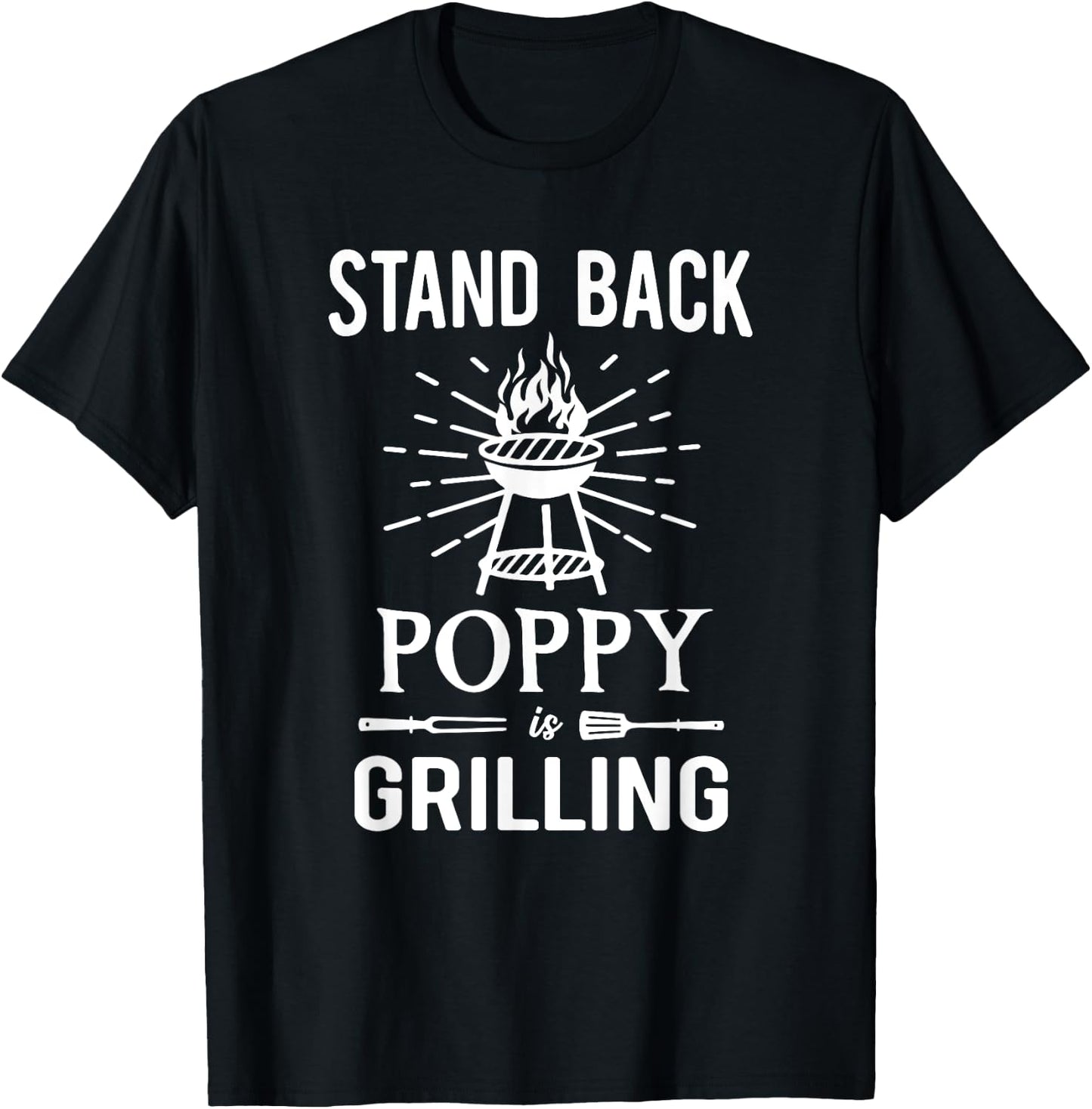 Stand Back Poppy Is Grilling BBQ Barbecue Grill for Grandpa T-Shirt - T-Shirt | Black