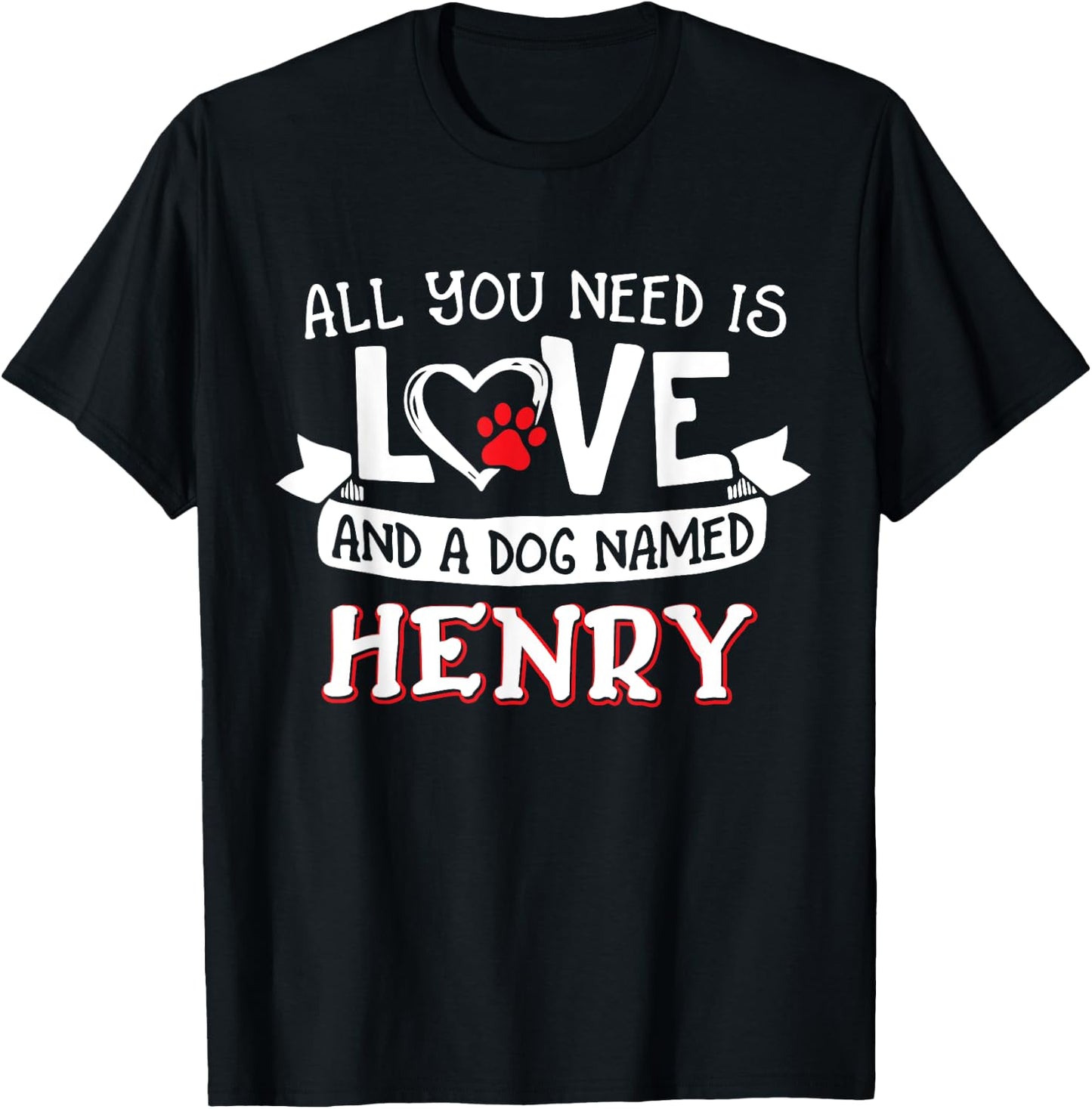 All you need is love and a dog named Henry small large Men Women T-Shirt - T-Shirt | Black