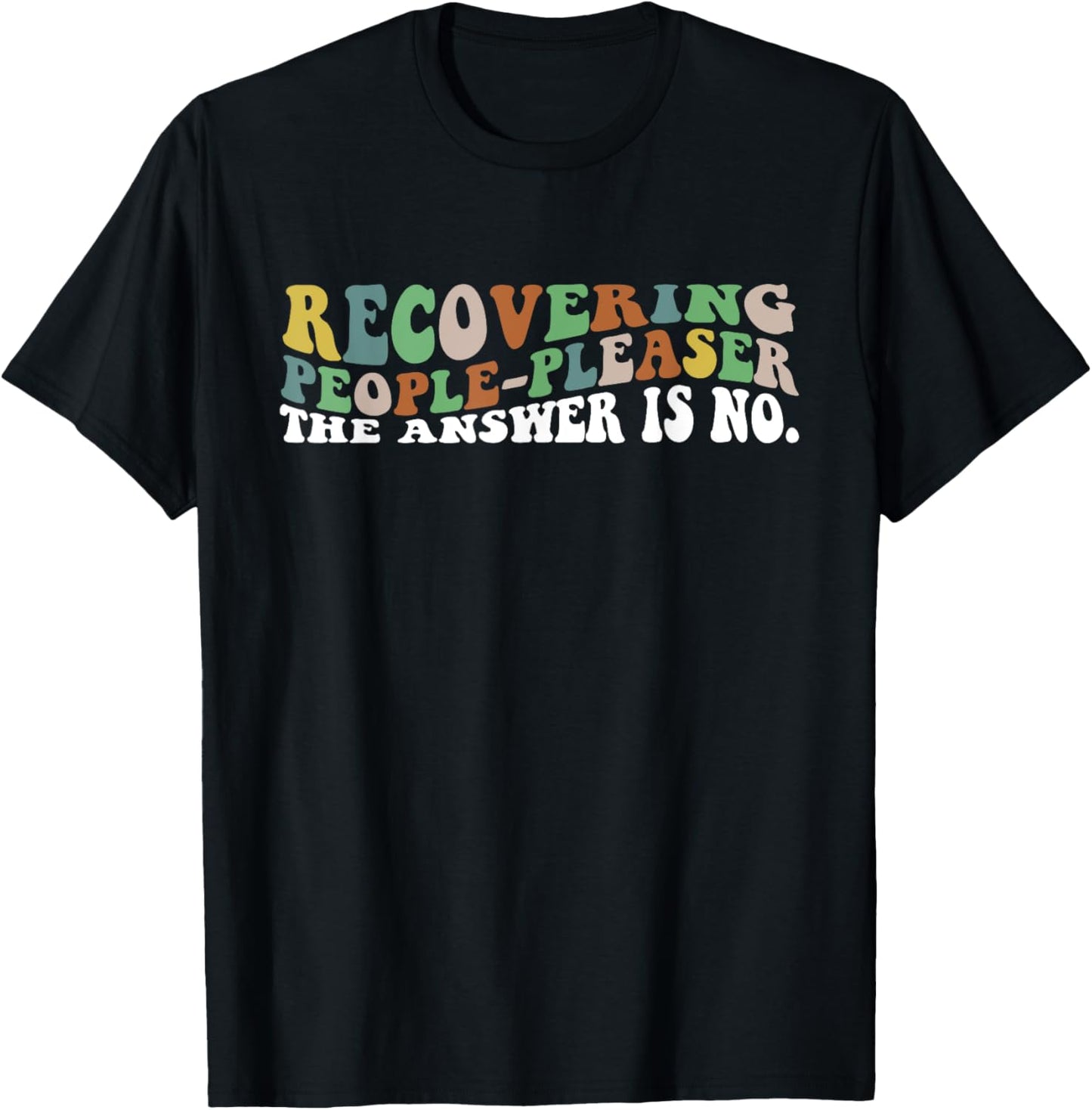 Recovering People-Pleaser The Answer Is No. Apparel T-Shirt - T-Shirt | Black