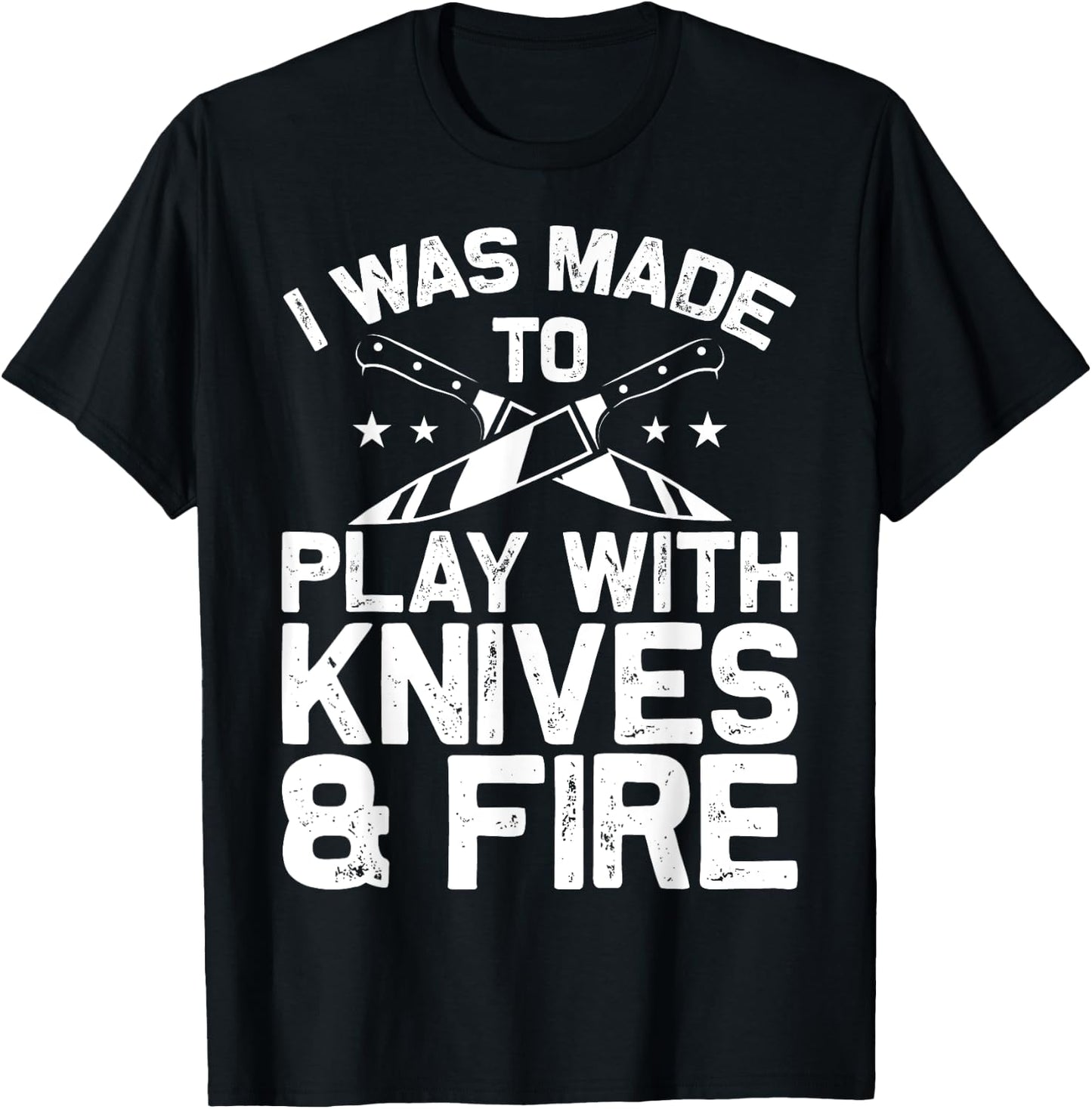 Culinary Cooks Chefs I Was Made To Play With Knives And Fire T-Shirt - T-Shirt | Black