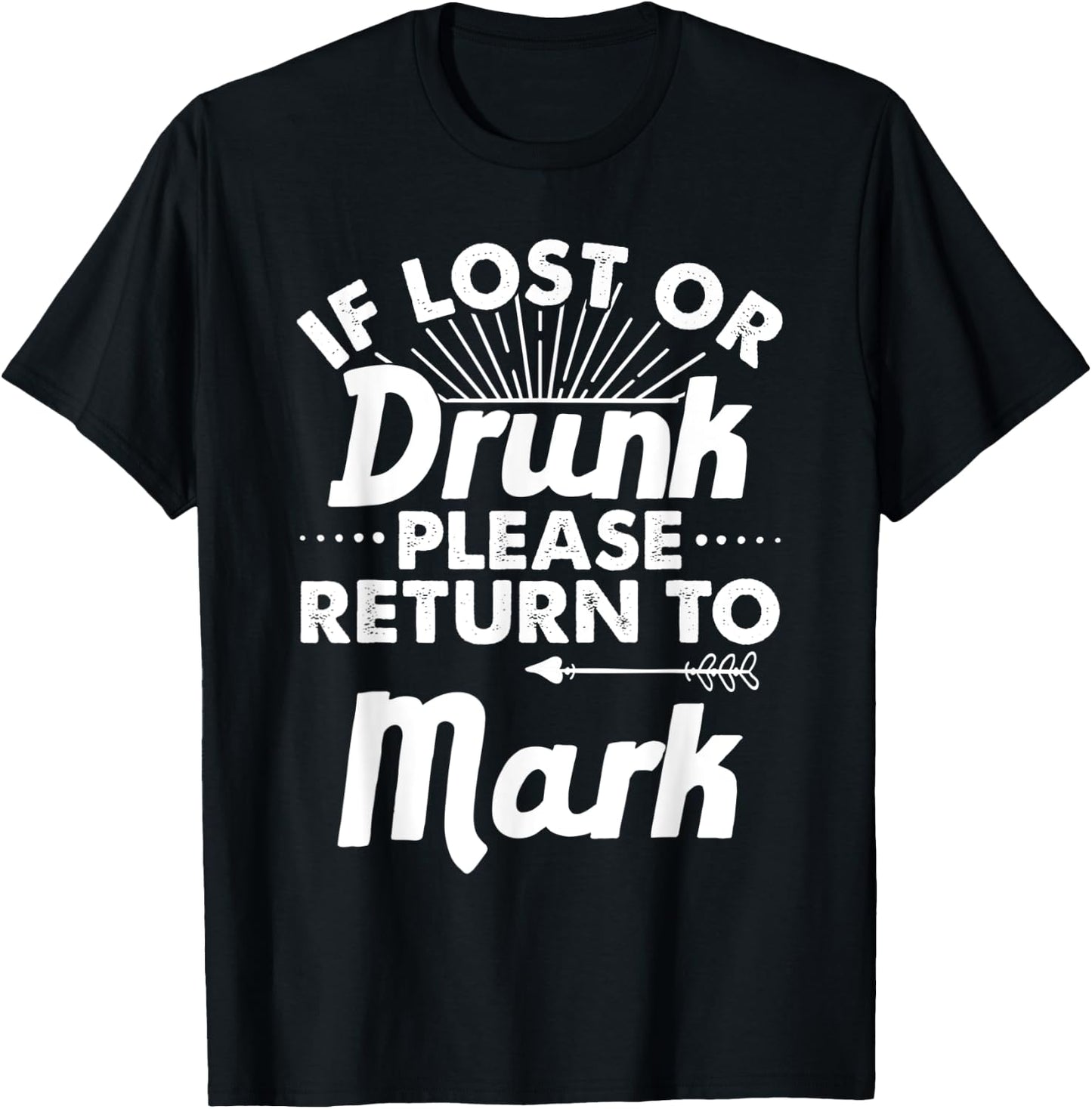 If Lost Or Drunk Please Return To MARK Gift Name Men T-Shirt - T-Shirt | Black