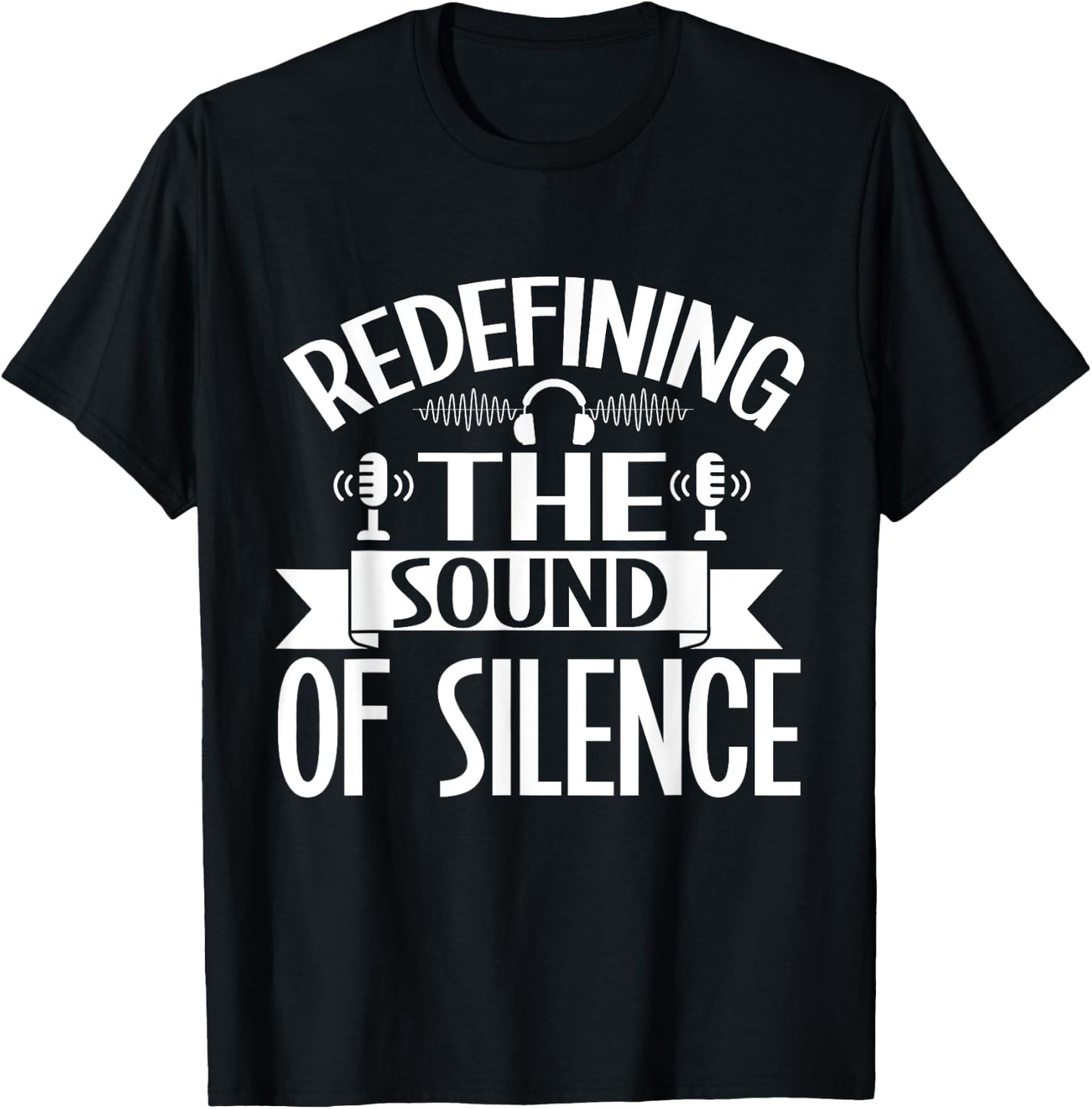 Redefining the Sound of Silence Sound Engineer T-Shirt - T-Shirt | Black