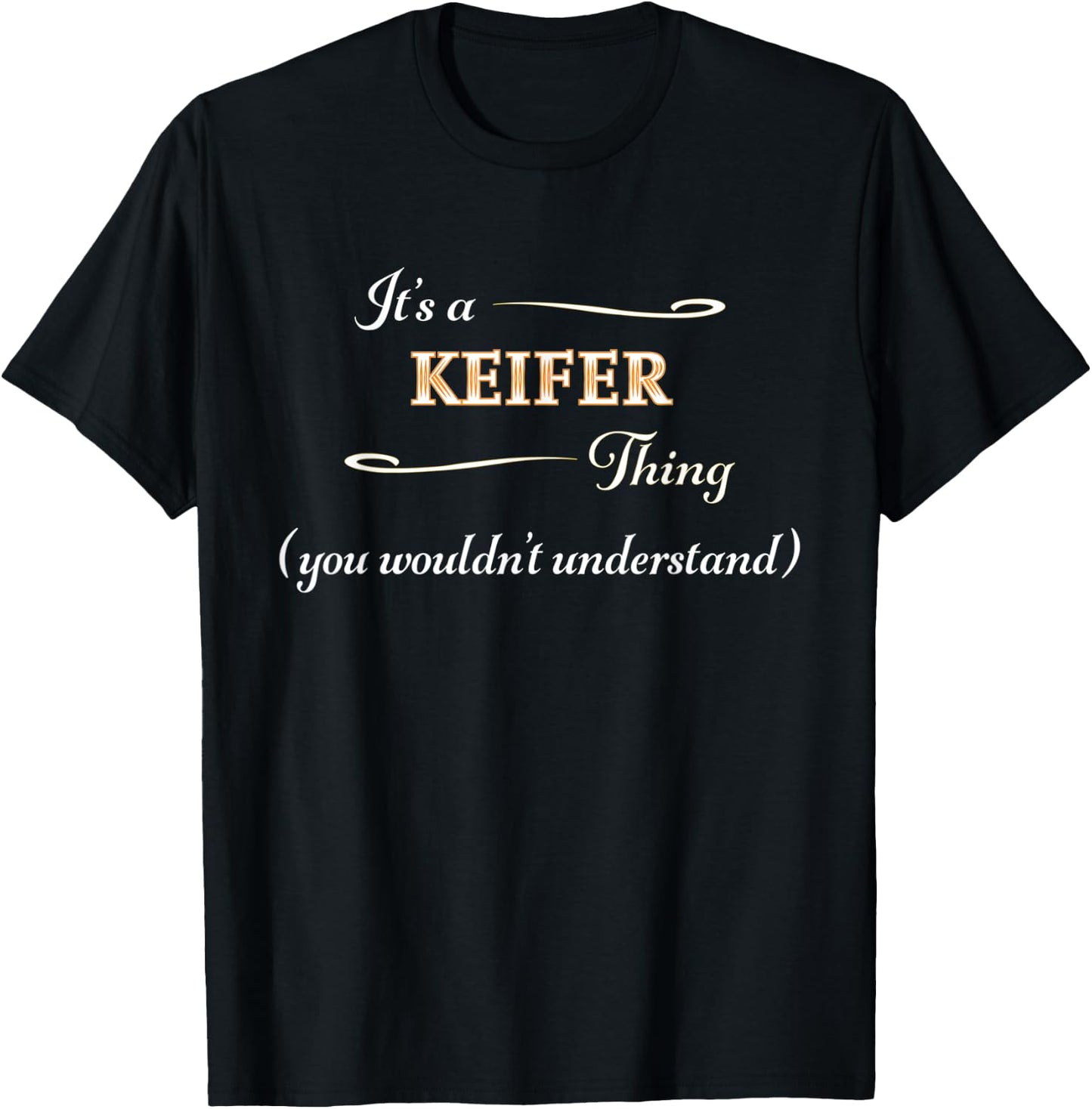 It's a KEIFER Thing, You Wouldn't Understand | Name Gift T-Shirt - T-Shirt | Black