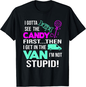 I Gotta See The Candy First Then I Get In The Van T-Shirt - T-Shirt | Black