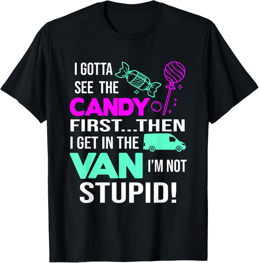 I Gotta See The Candy First Then I Get In The Van T-Shirt - T-Shirt | Black
