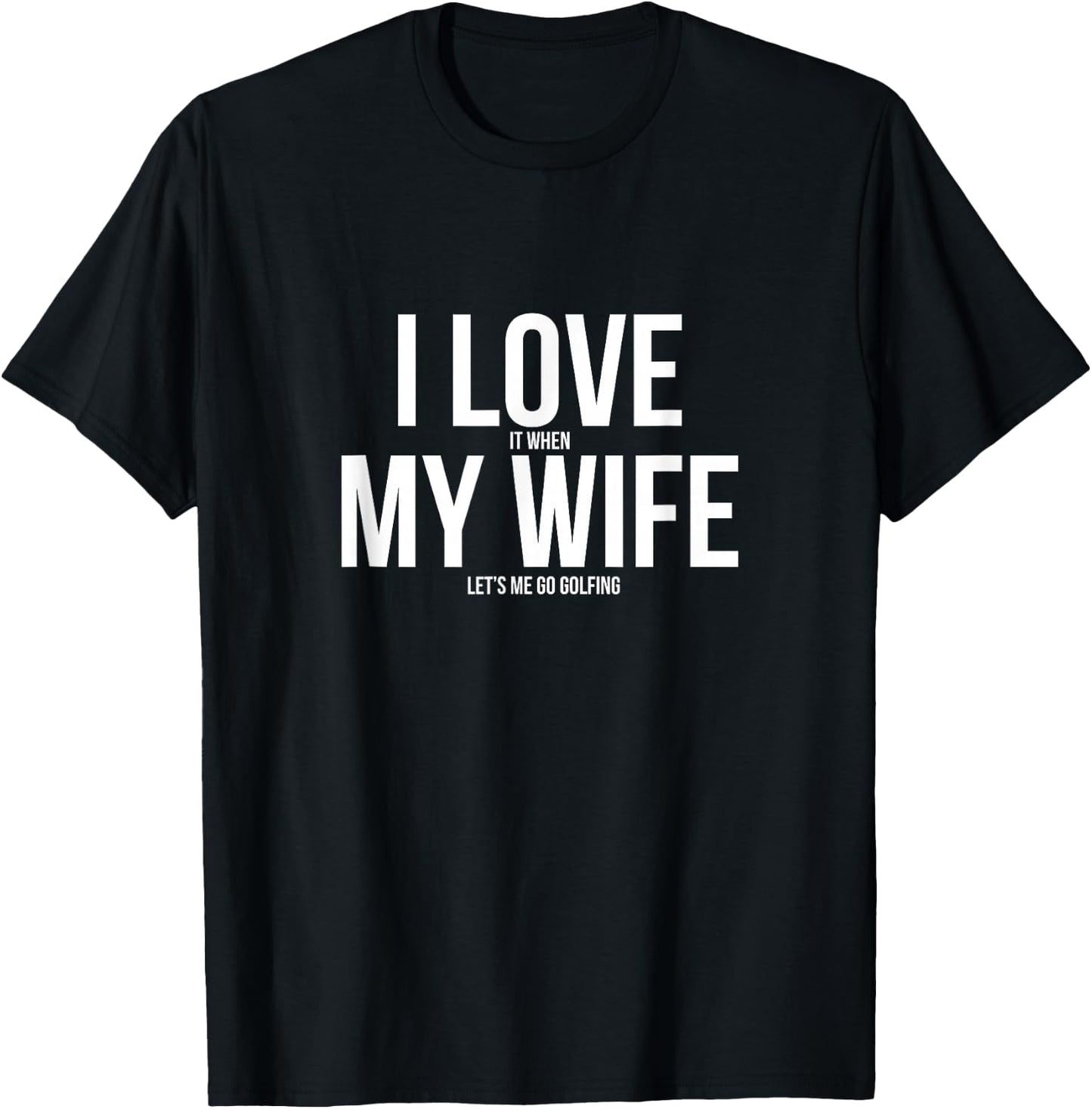 Funny I Love When My Wife Let's Me Go Golfing Husband T-Shirt - T-Shirt | Black