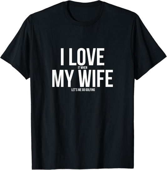 Funny I Love When My Wife Let's Me Go Golfing Husband T-Shirt - T-Shirt | Black