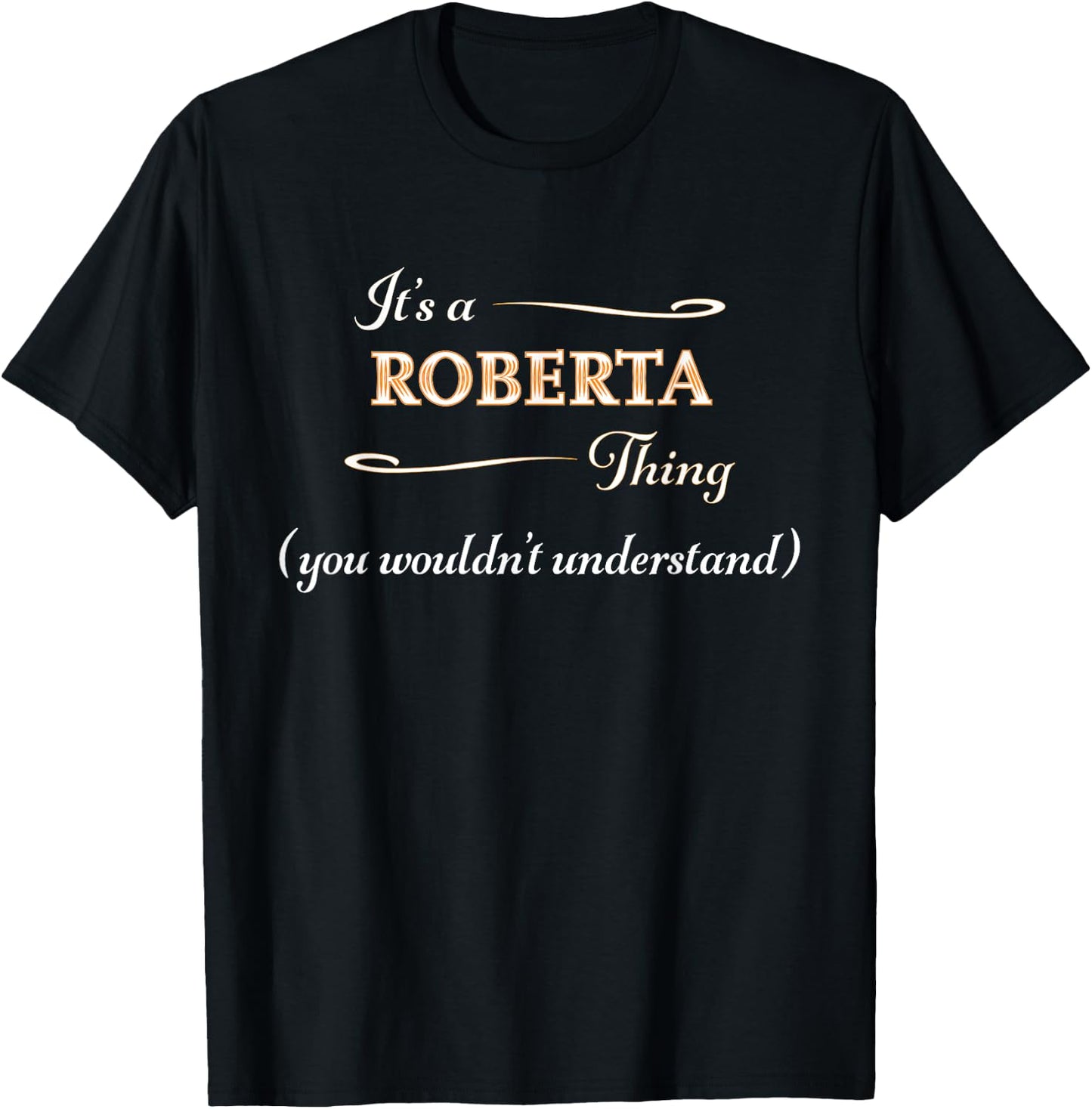 It's a ROBERTA Thing, You Wouldn't Understand | Name Gift T-Shirt - T-Shirt | Black