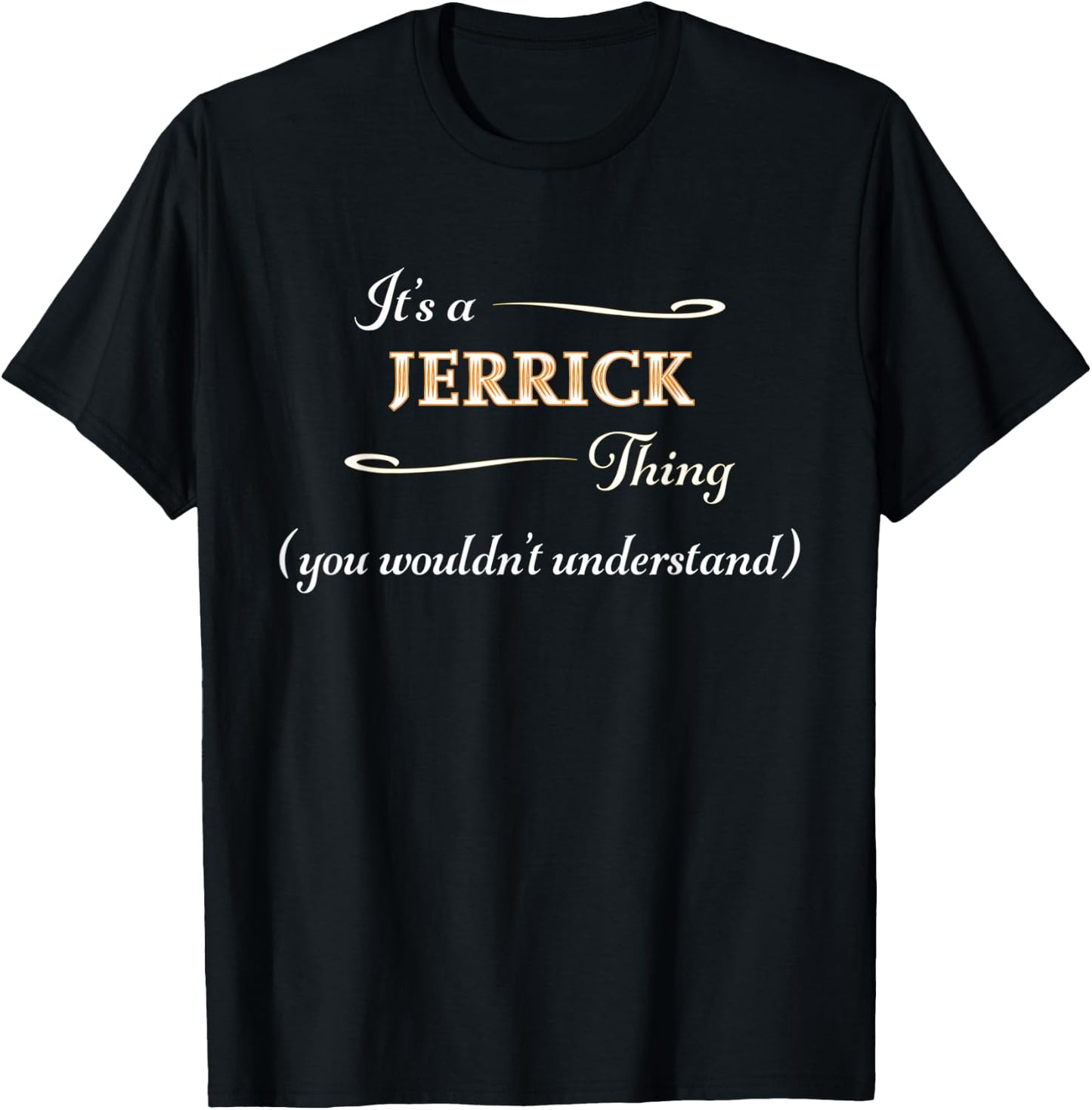 It's a JERRICK Thing, You Wouldn't Understand | Name Gift T-Shirt - T-Shirt | Black