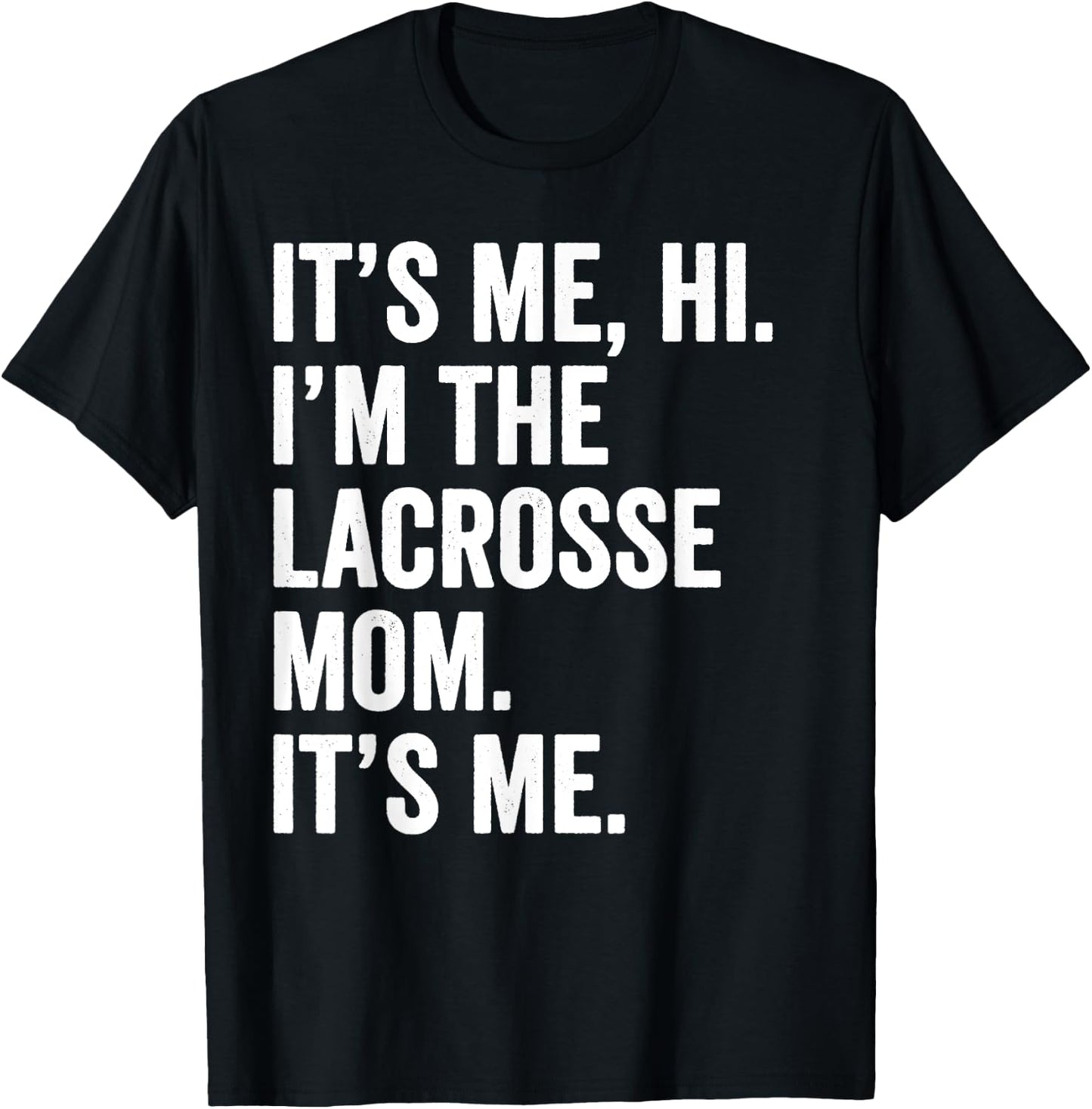 Mothers Day Shirt It's Me Hi I'm The Lacrosse Mom Its Me T-Shirt - T-Shirt | Black