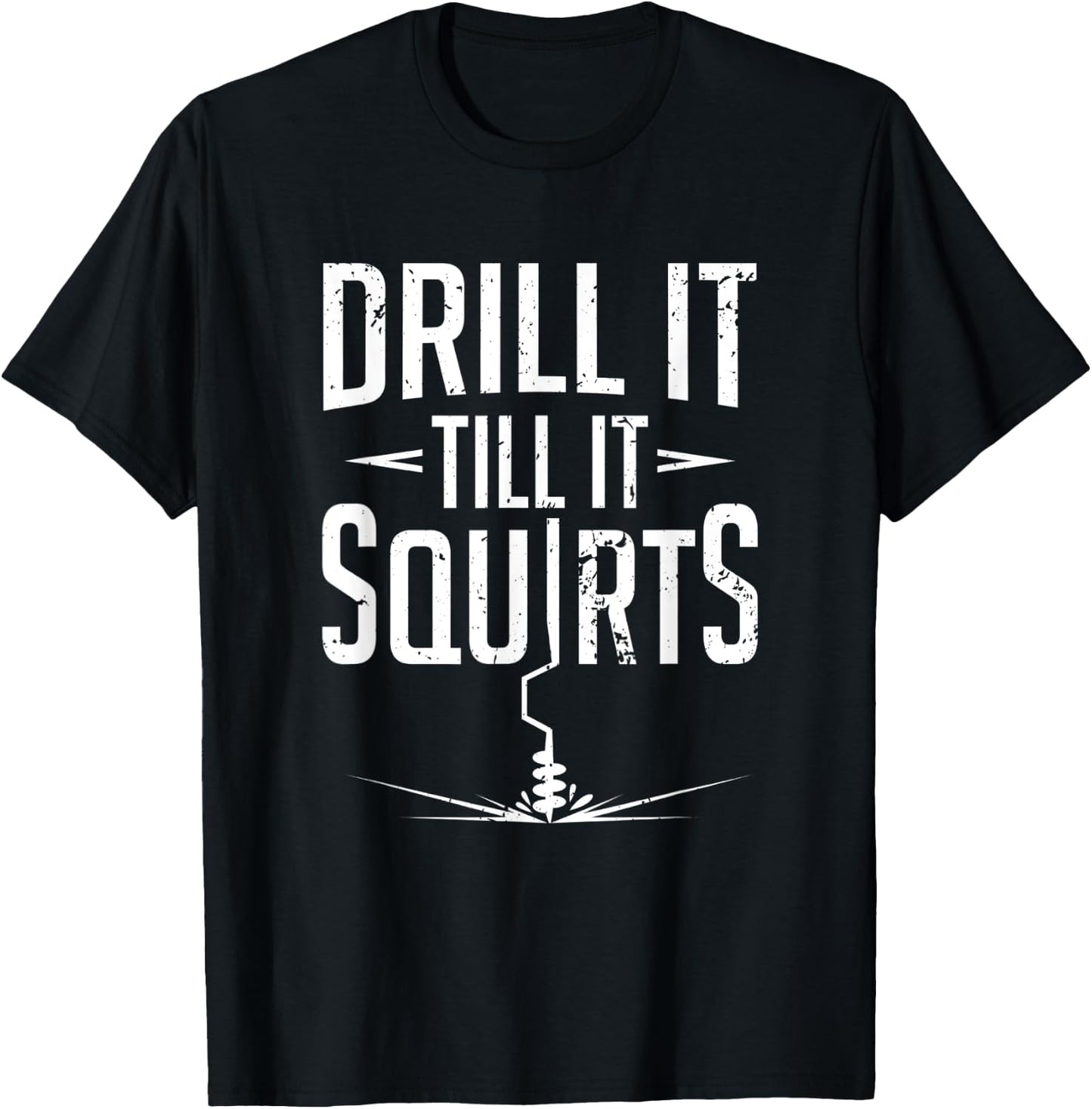 Ice Fishing Pun Drill It Til It Squirts Winter Fish Catch T-Shirt - T-Shirt | Black