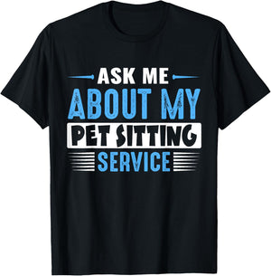 ASK ME ABOUT MY PET SITTING SERVICE (Blue Text Version) T-Shirt - T-Shirt | Black