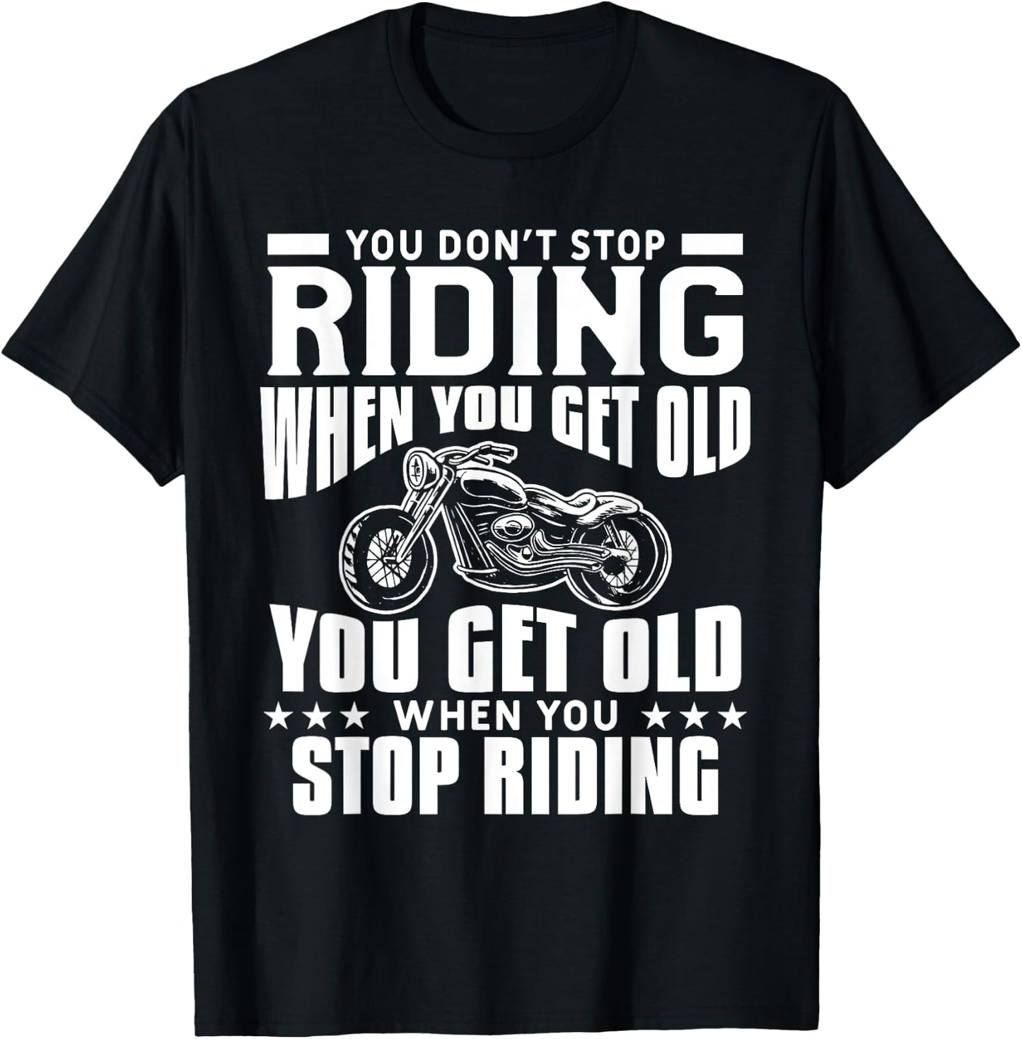 You Don't Stop Riding When You Get Old Motorcycling Biker T-Shirt - T-Shirt | Black