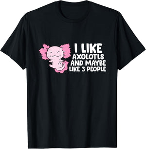 I Like Axolotls And Maybe Like 3 People T-Shirt - T-Shirt | Black