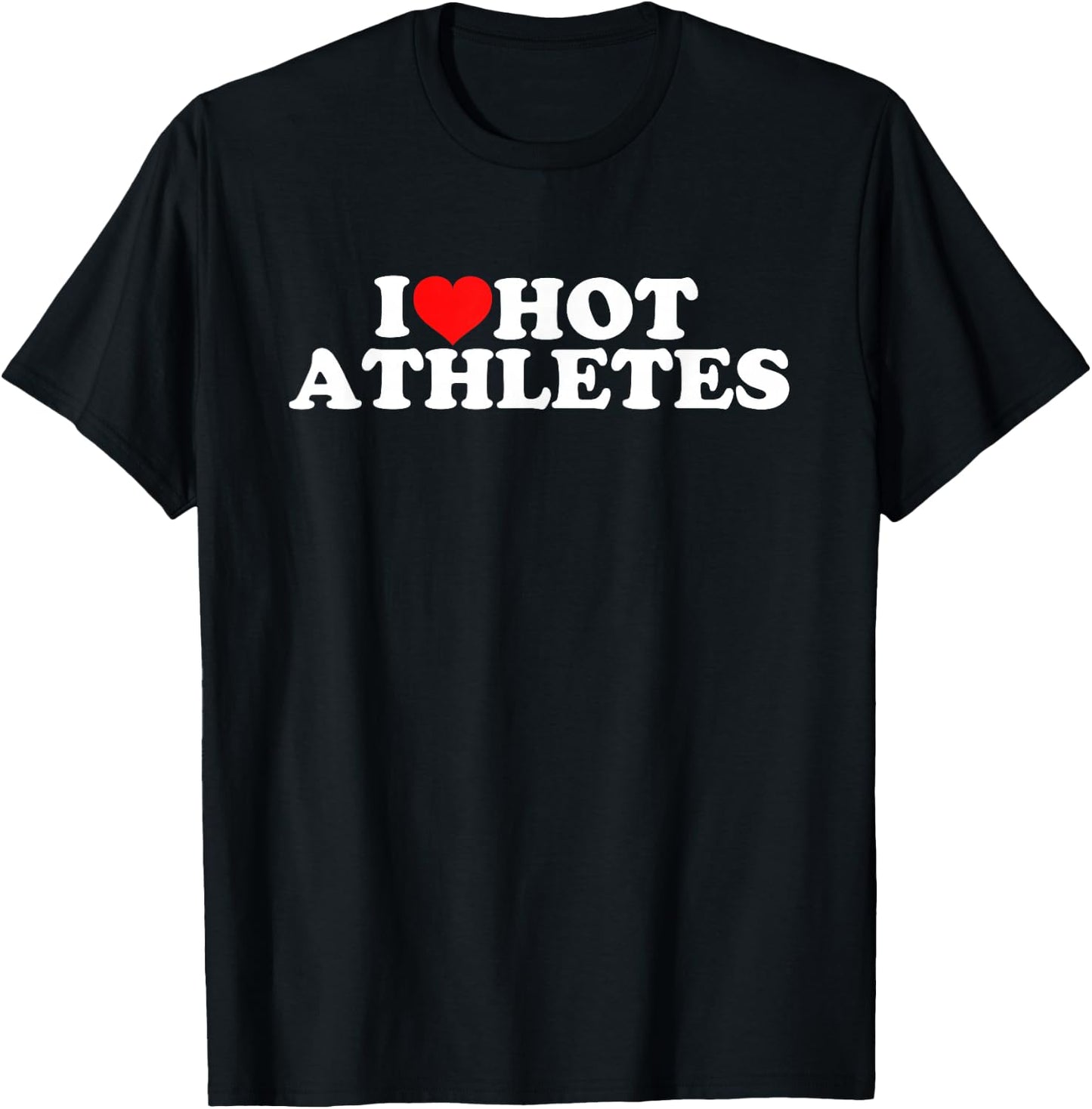 I Love Hot Athletes T-Shirt - T-Shirt | Black