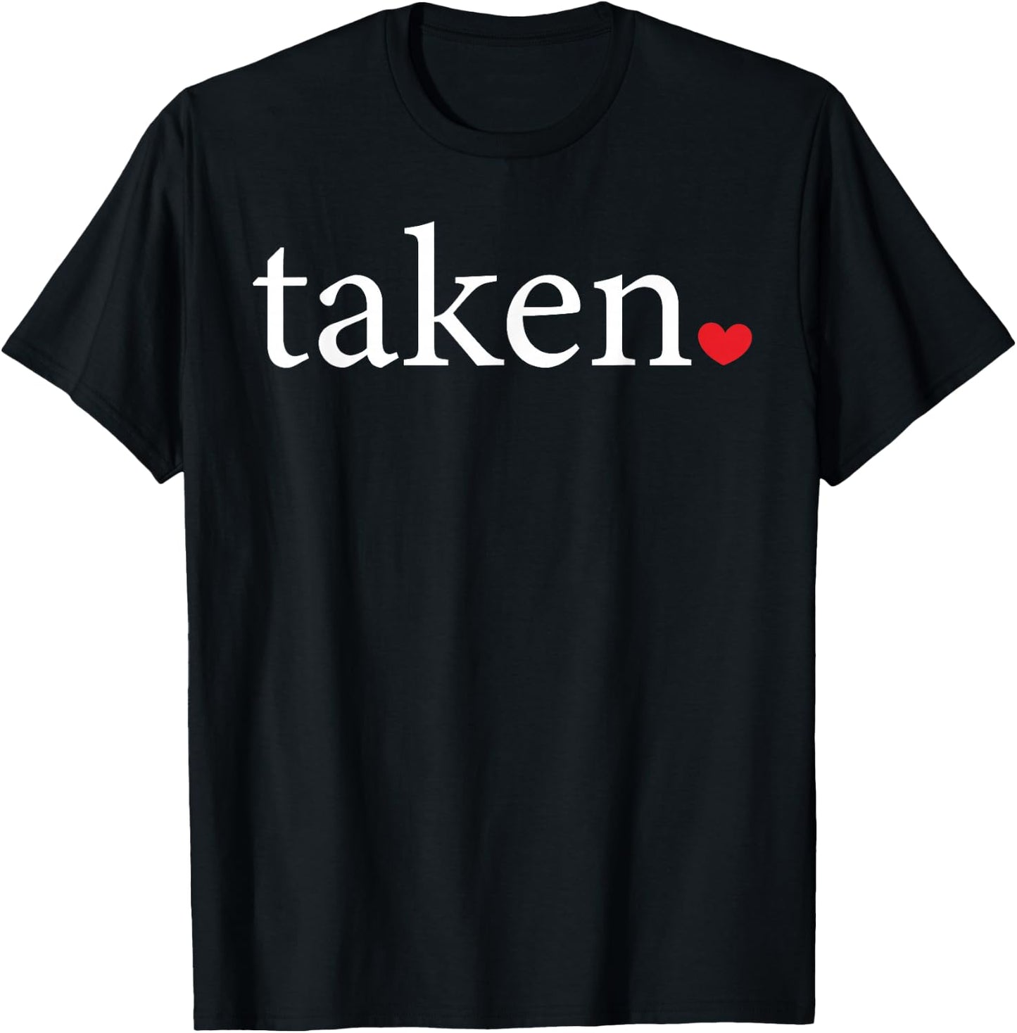 Taken Statement Heart Love Valentine Affection Women Men T-Shirt - T-Shirt | Black