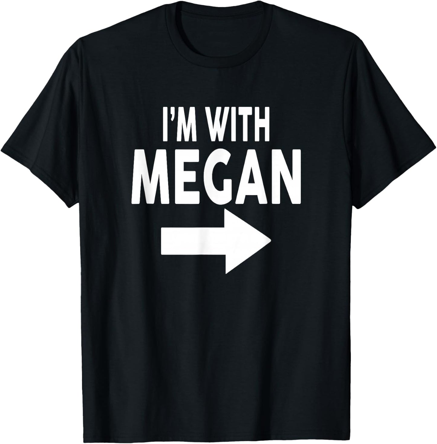 I'm With MEGAN Name MEGAN T-Shirt - T-Shirt | Black