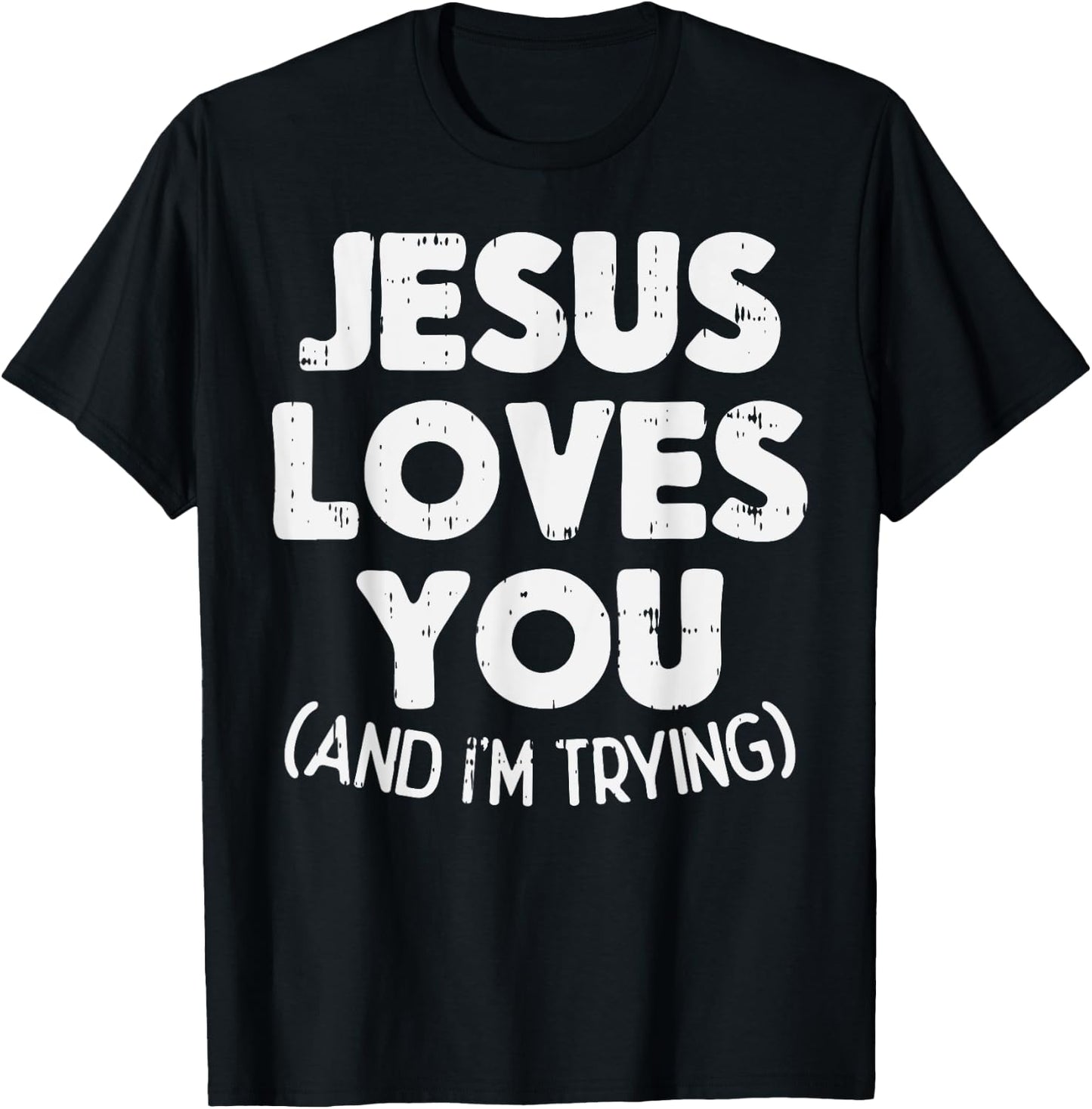 Jesus Loves Im Trying Funny God Faith Christian Gift T-Shirt - T-Shirt | Black