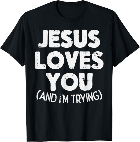 Jesus Loves Im Trying Funny God Faith Christian Gift T-Shirt - T-Shirt | Black