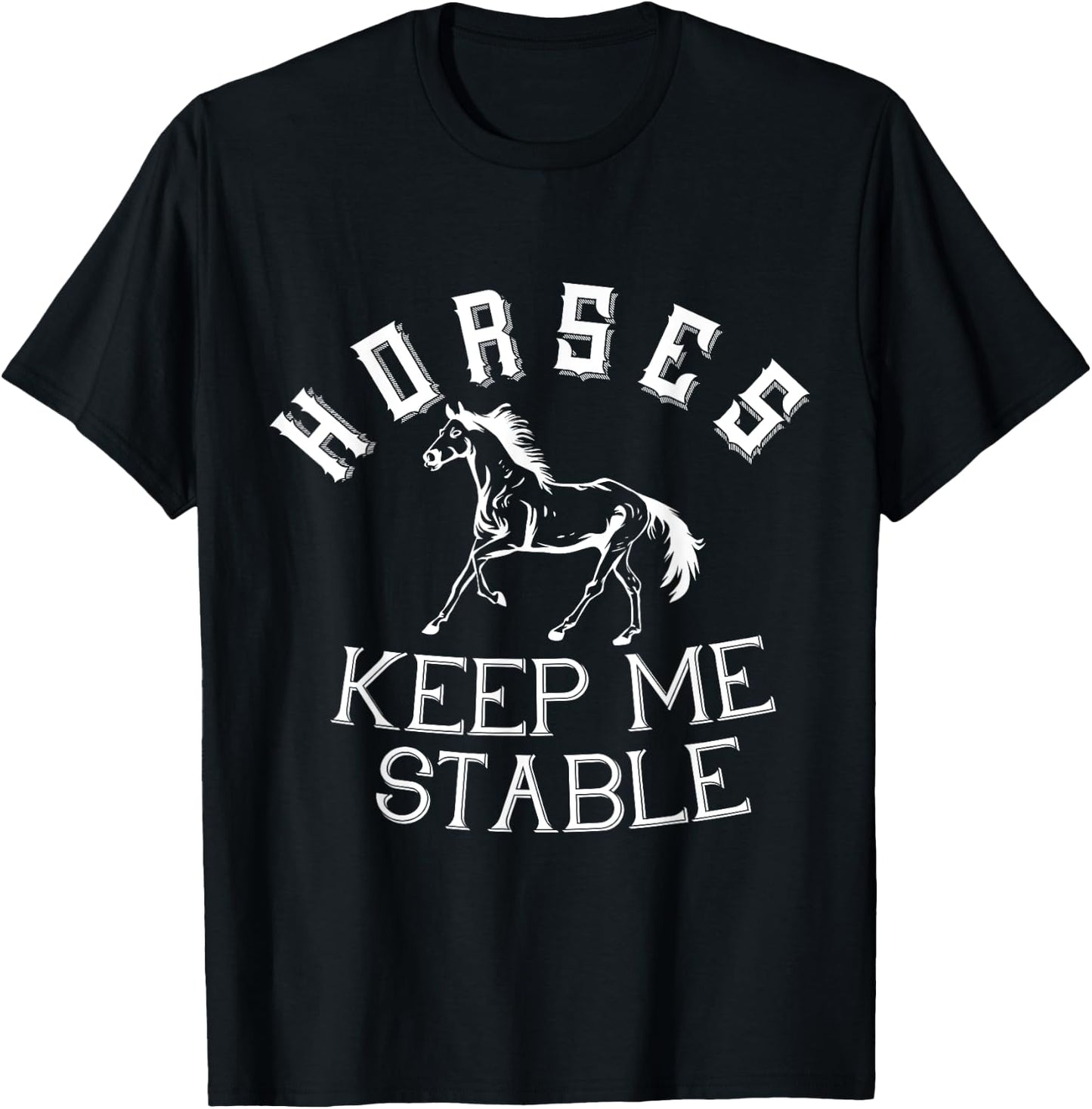 Horses Keep Me Stable Horse Horseback Riding Equestrian T-Shirt - T-Shirt | Black