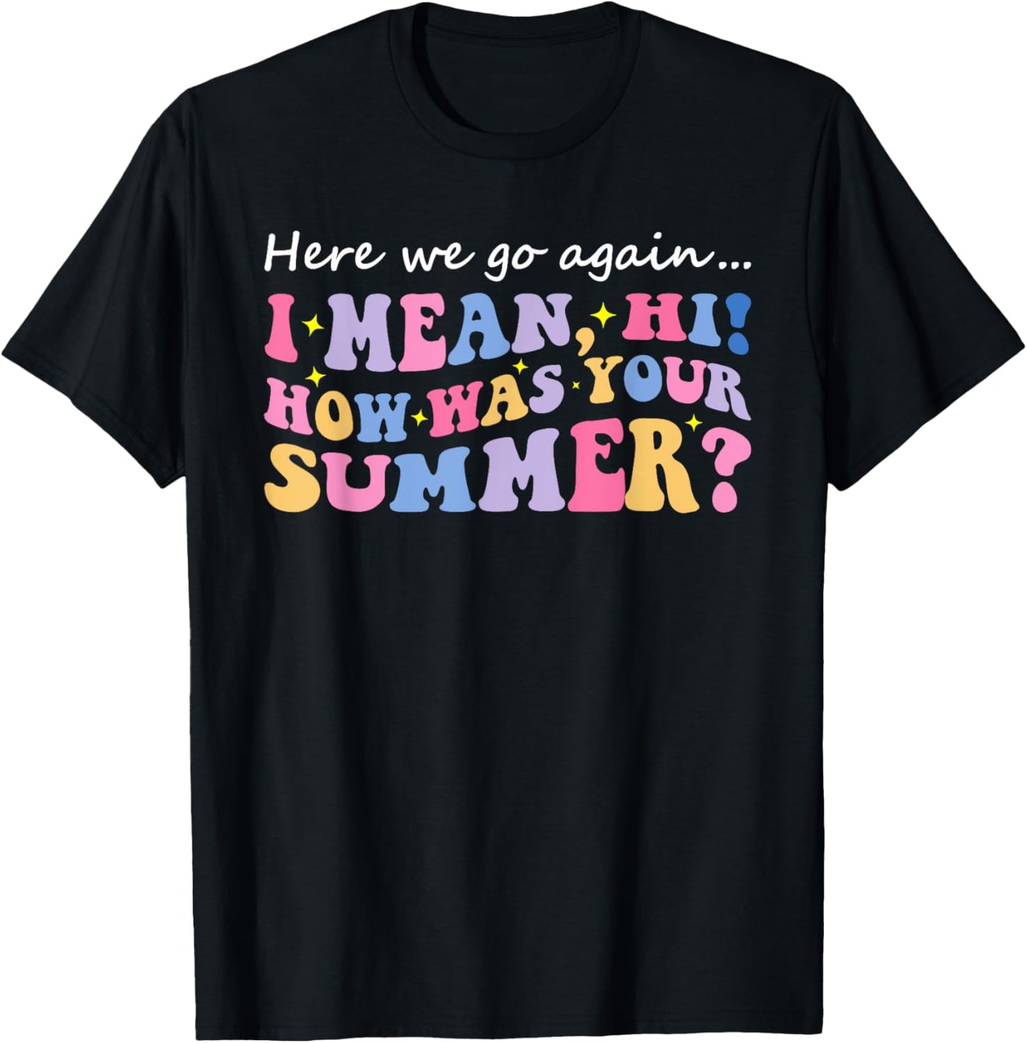Here We Go Again I Mean Hi How Was Your Summer Teacher Women Kids T-Shirt - T-Shirt | Black