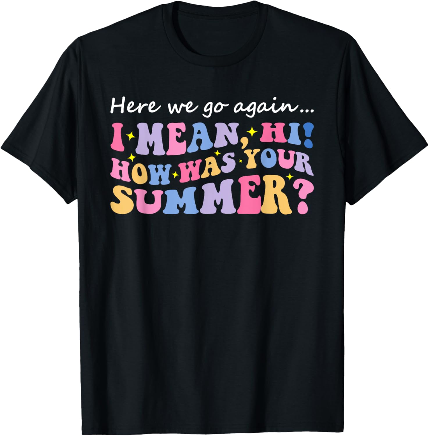 Here We Go Again I Mean Hi How Was Your Summer Teacher Women Kids T-Shirt - T-Shirt | Black