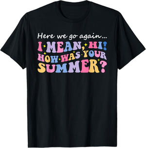 Here We Go Again I Mean Hi How Was Your Summer Teacher Women Kids T-Shirt - T-Shirt | Black