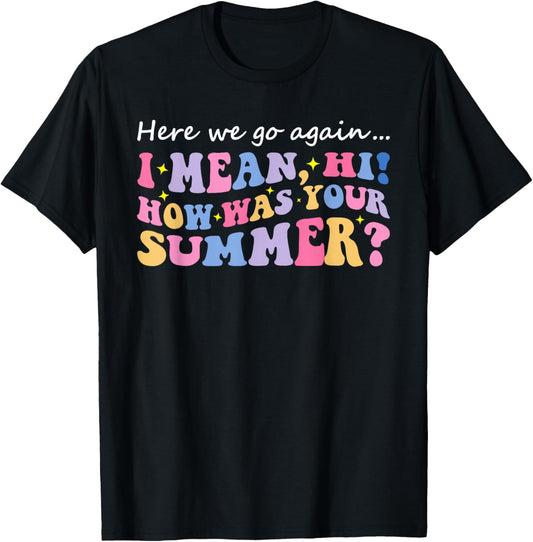 Here We Go Again I Mean Hi How Was Your Summer Teacher Women Kids T-Shirt - T-Shirt | Black