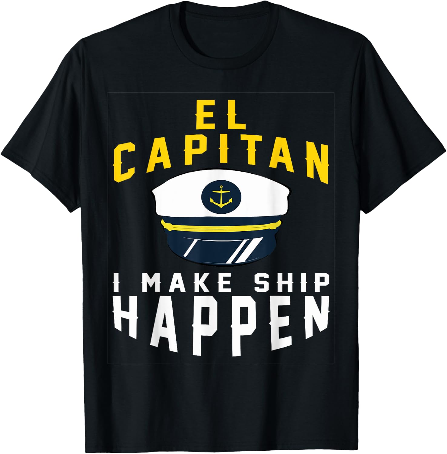 El Capitan I Make Ship Happen Funny Boating Captain Gift Men T-Shirt - T-Shirt | Black