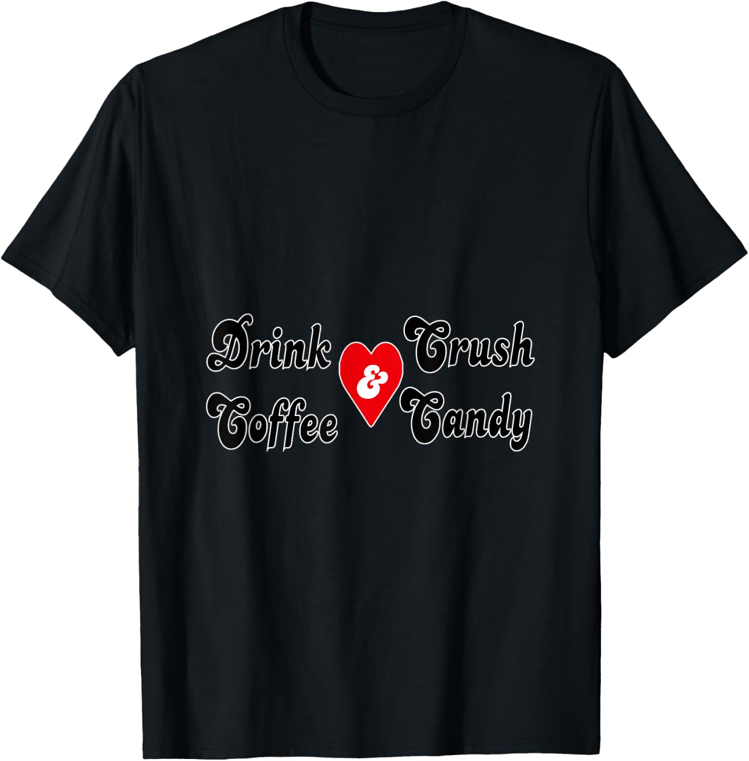 Drink Coffee and Crush Candy T-Shirt - T-Shirt | Black