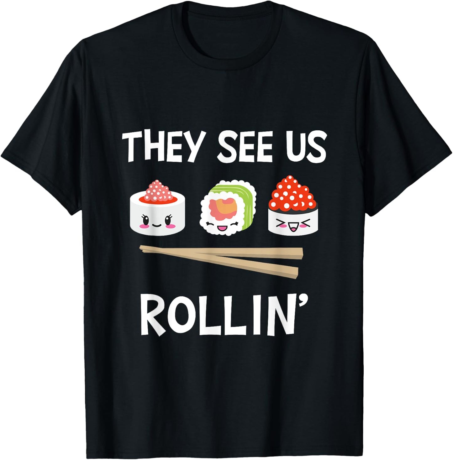 They see us rollin' I Rice Seaweed Japanese Sushi T-Shirt - T-Shirt | Black
